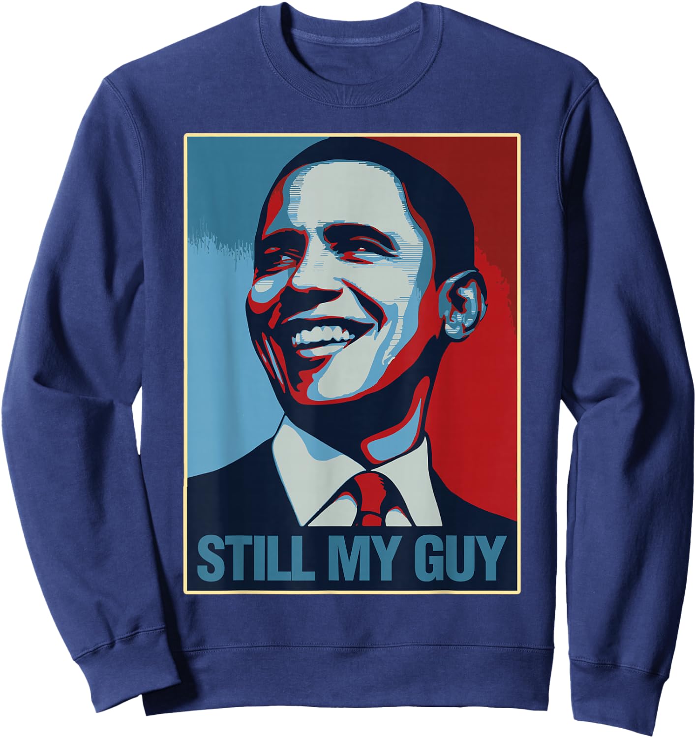 Obama Shirt Still My Guy Barack Obama Gift Sweatshirt - Sweatshirt | Navy