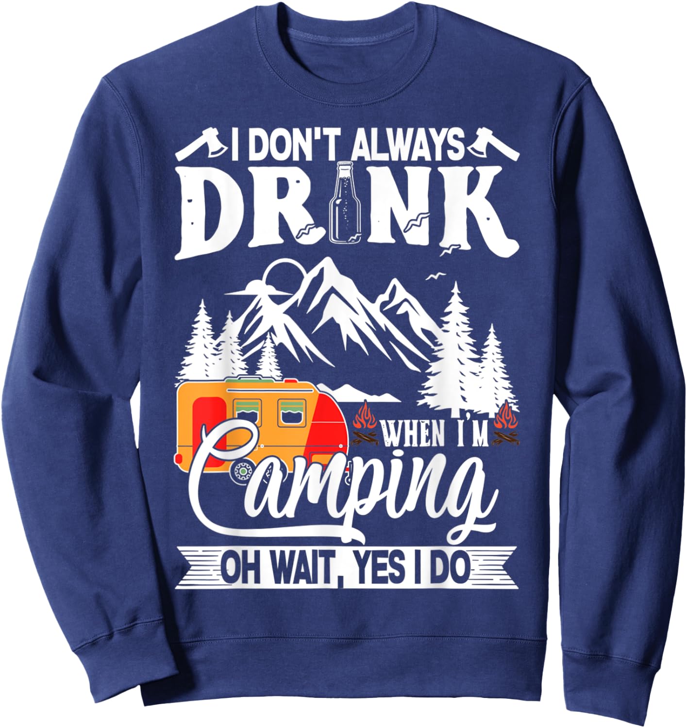 I Don't Always Drink When I'm Camping Sweatshirt - Sweatshirt | Navy