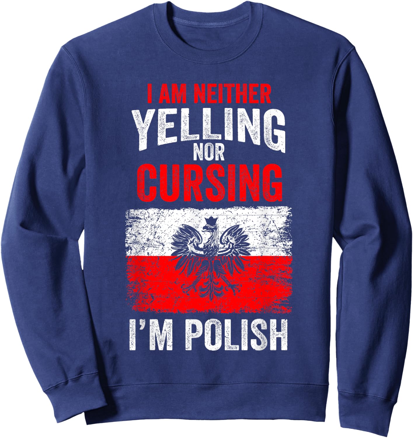 I am not Yelling or Cursing I'm Polish Funny Poland Sweatshirt - Sweatshirt | Navy