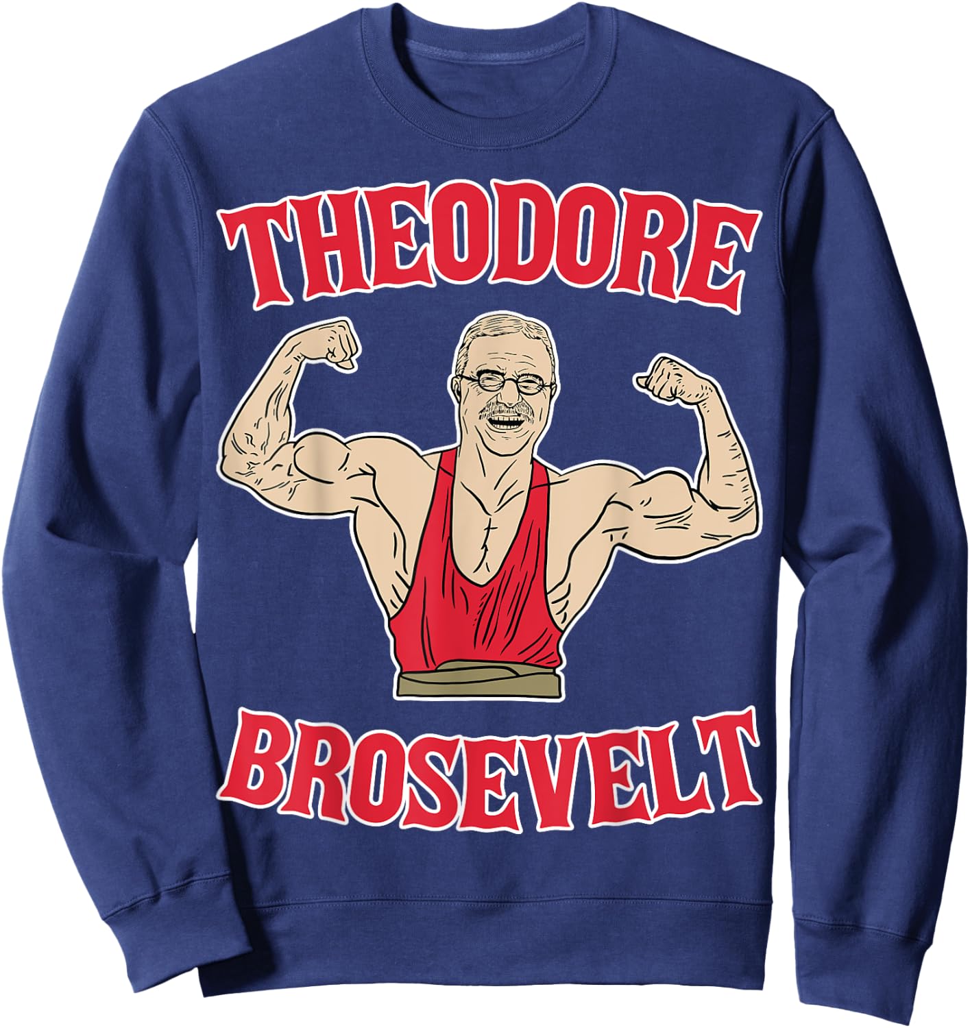 Teddy Brosevelt Theodore Roosevelt Body Building USA Flag Sweatshirt - Sweatshirt | Navy