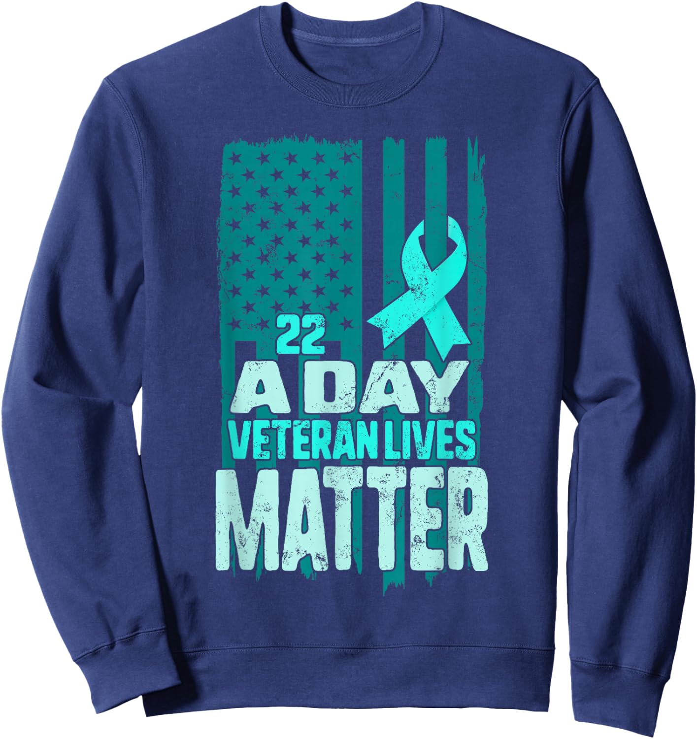 PTSD Awareness 22 a Day Veteran Lives Matter American Flag Sweatshirt - Sweatshirt | Navy