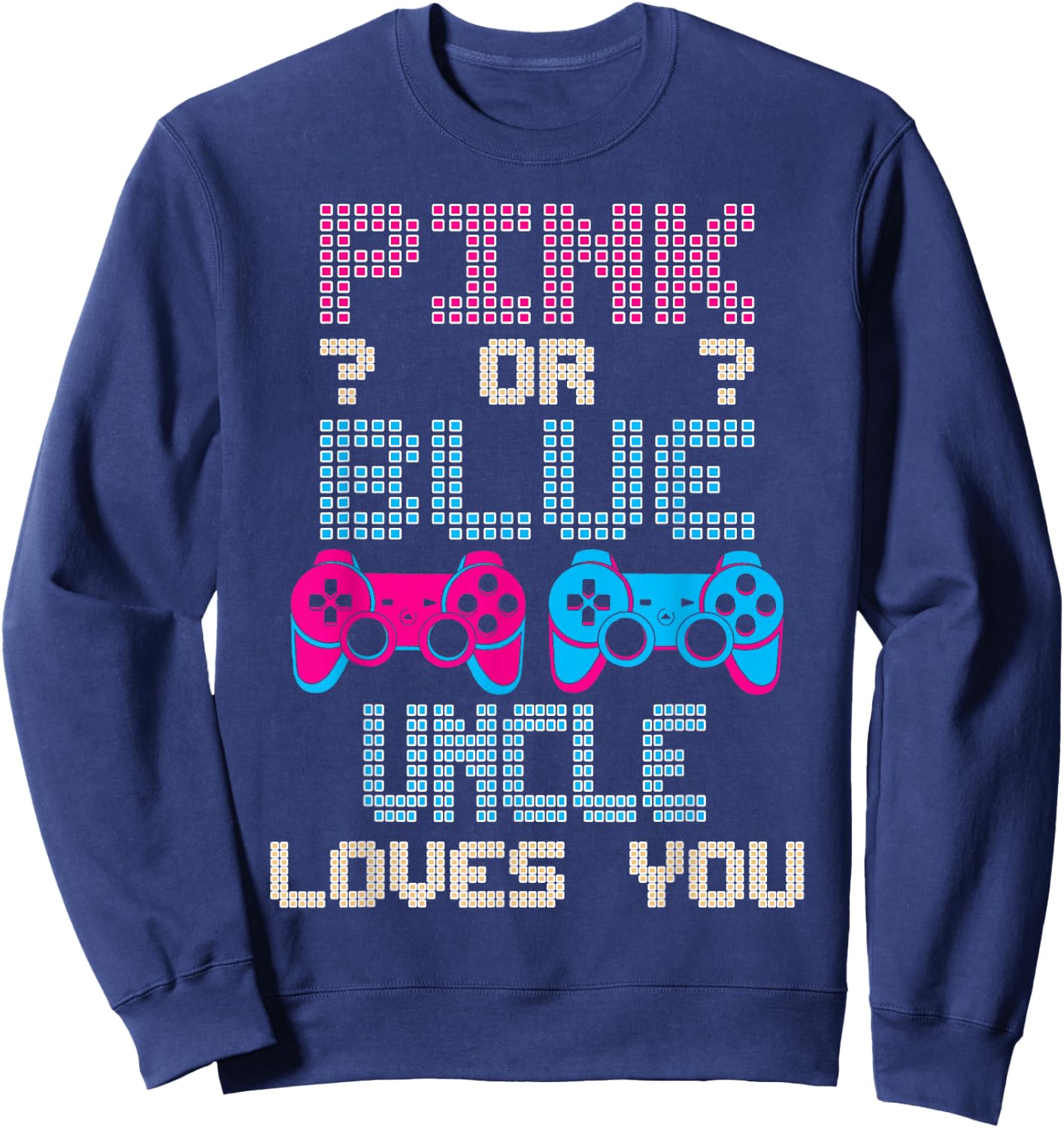 Pink Or Blue UNCLE Loves You Video Game Gender Reveal Sweatshirt - Sweatshirt | Navy