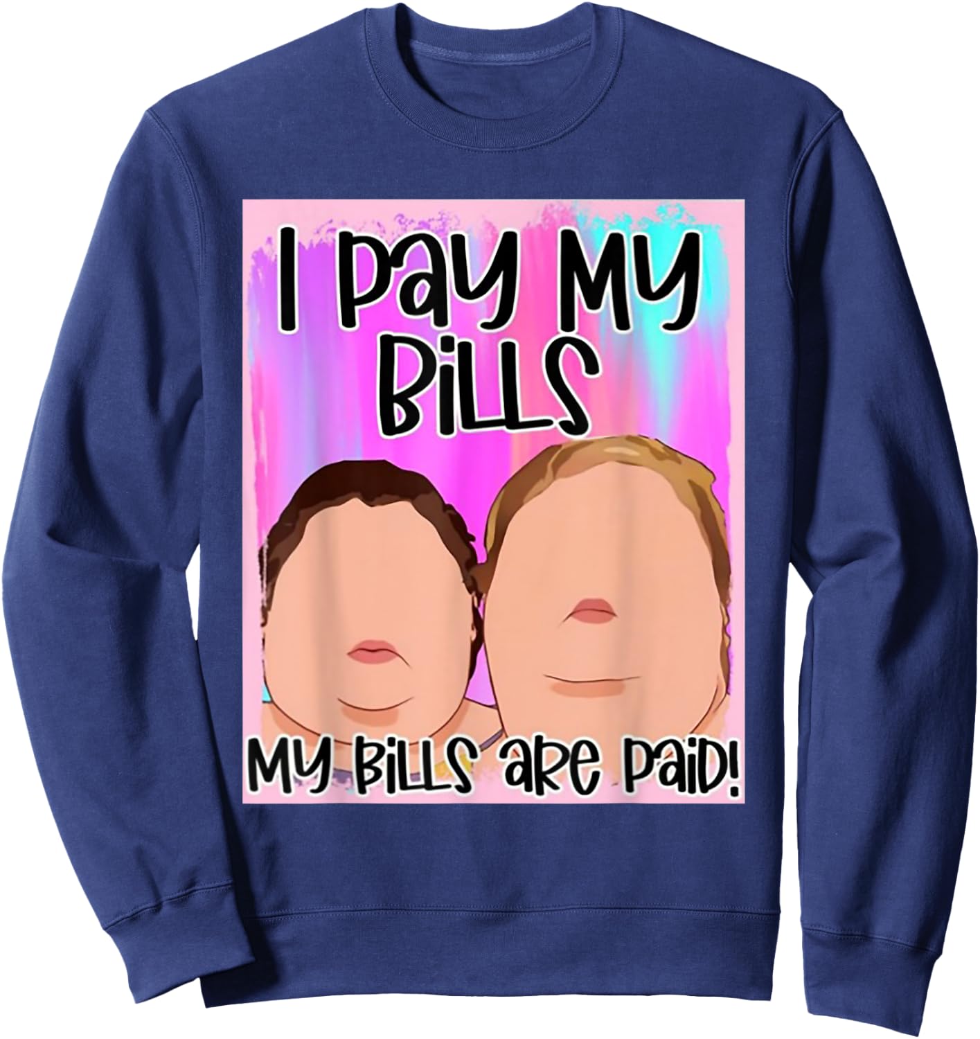 I Pay My Bills My Bills Are Paid Sweatshirt - Sweatshirt | Navy