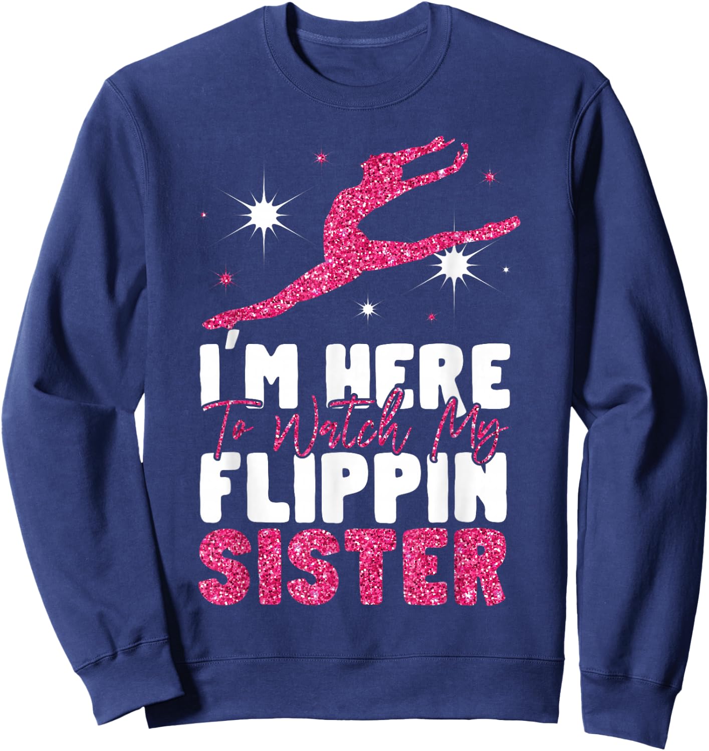 Gymnastics Brother Sister I'm Here To Watch My Flippin Sweatshirt - Sweatshirt | Navy