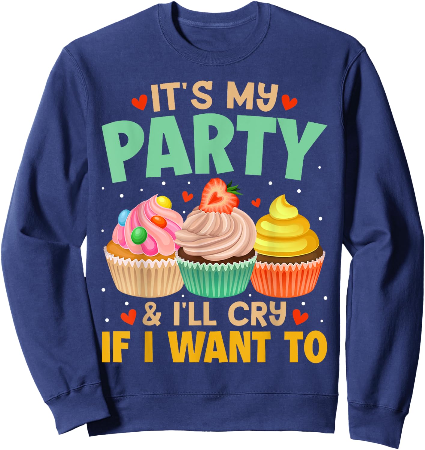 It's My Party And I'll Cry If I Want To Shirt Funny Gift Sweatshirt - Sweatshirt | Navy