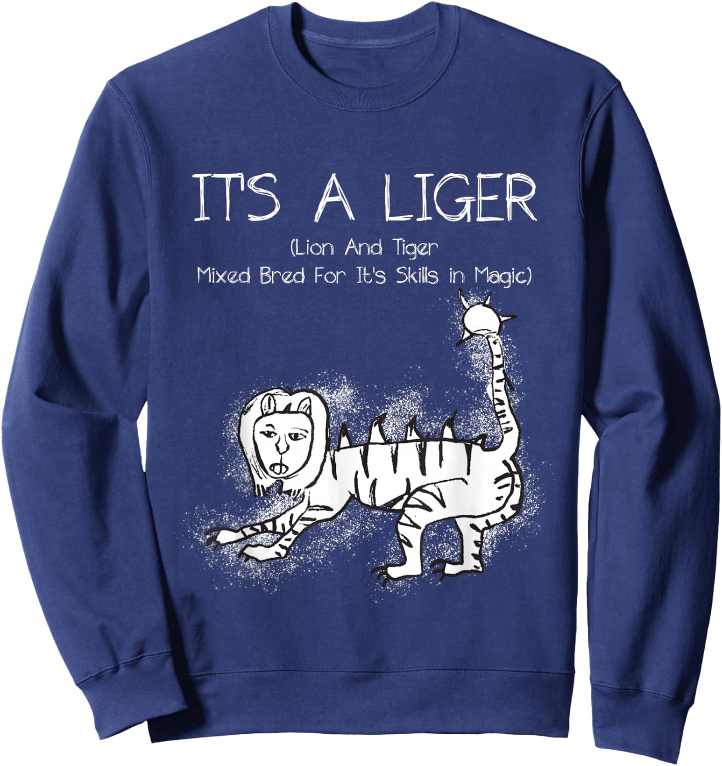 It's A Liger Lion and Tiger Mixed Bred for Its Skills Magic Sweatshirt - Sweatshirt | Navy