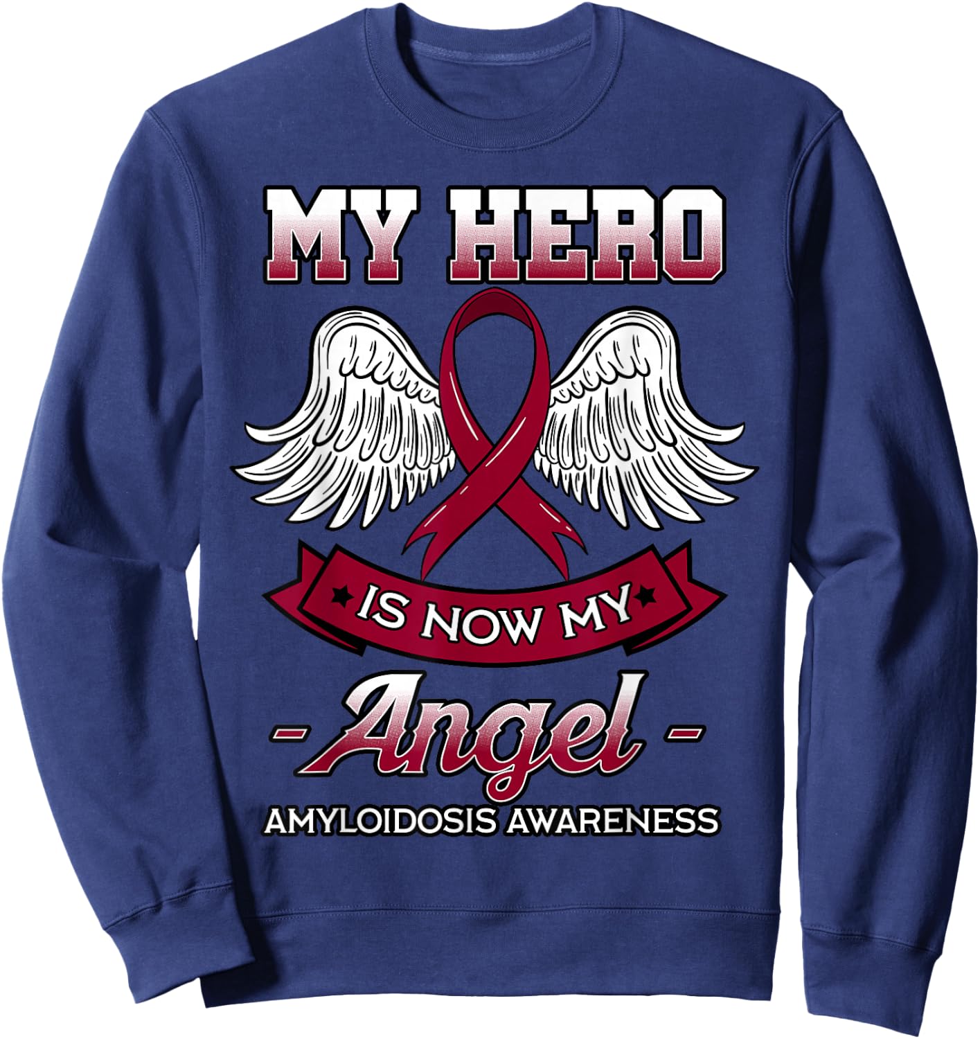 My Hero Is Now My Angel Amyloidosis Blood Disorder Patients Sweatshirt - Sweatshirt | Navy
