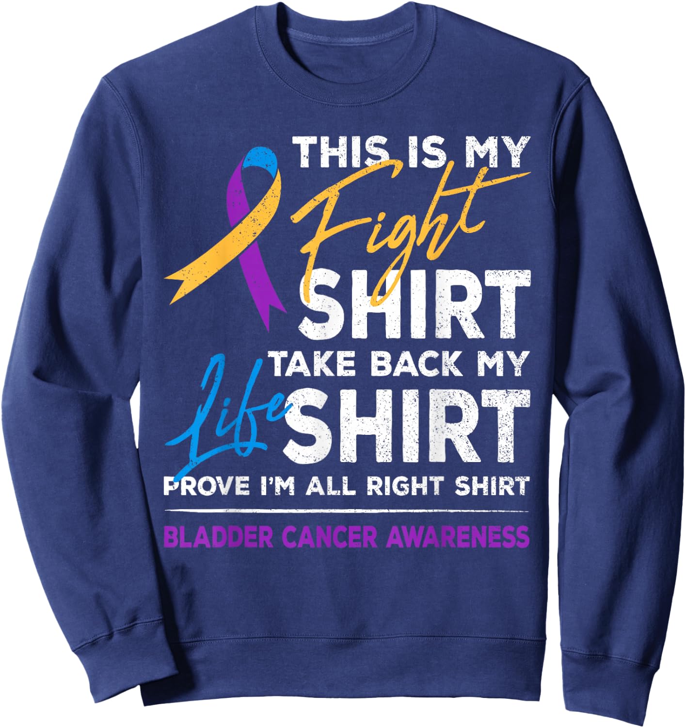 This Is My Fight Shirt Bladder Cancer Awareness Month Ribbon Sweatshirt - Sweatshirt | Navy