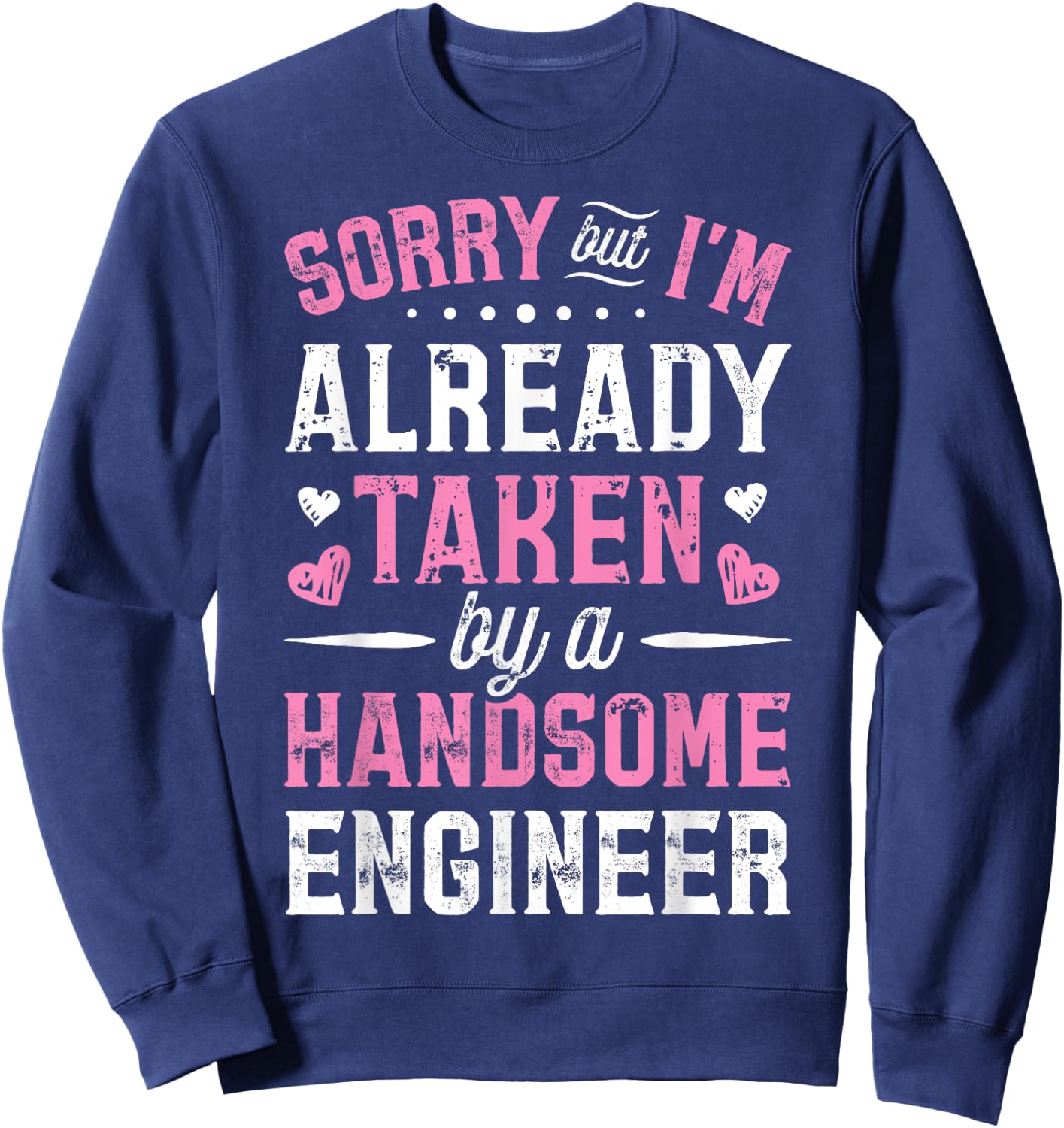 Sorry Taken By A Handsome Engineer Funny Girlfriend Wife Sweatshirt - Sweatshirt | Navy