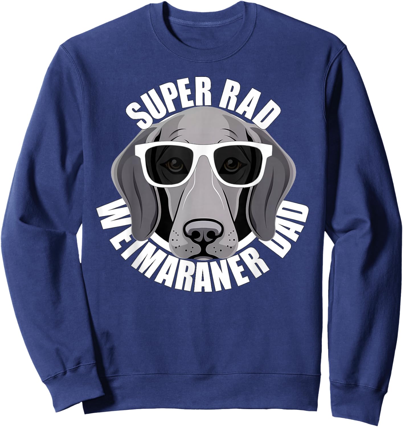 Weimaraner Dad Cute Puppy Dog in Sunglasses Funny Super Rad Sweatshirt - Sweatshirt | Navy