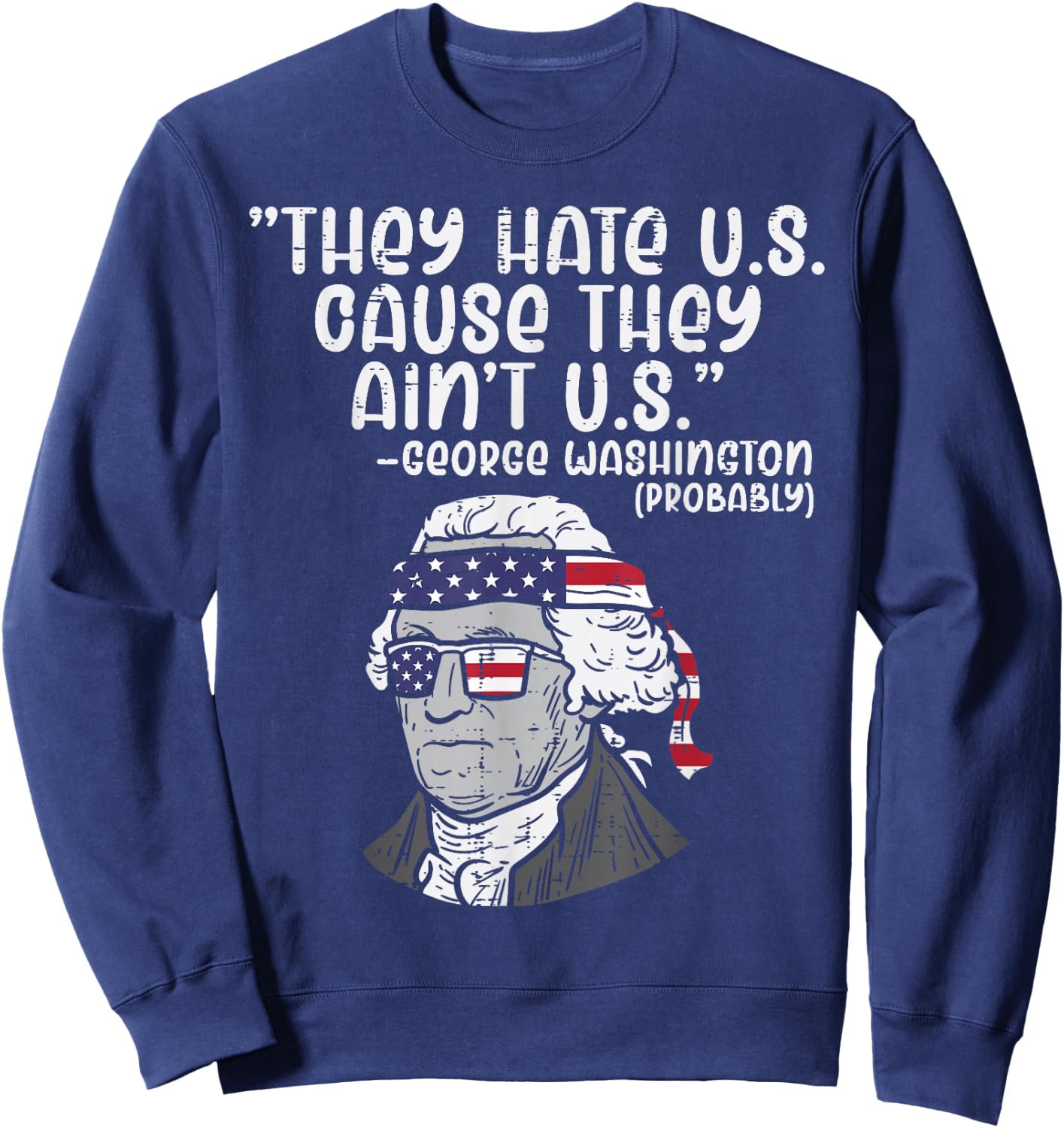 They Hate US Cause Ain't US George Washington 4th of July Sweatshirt - Sweatshirt | Navy