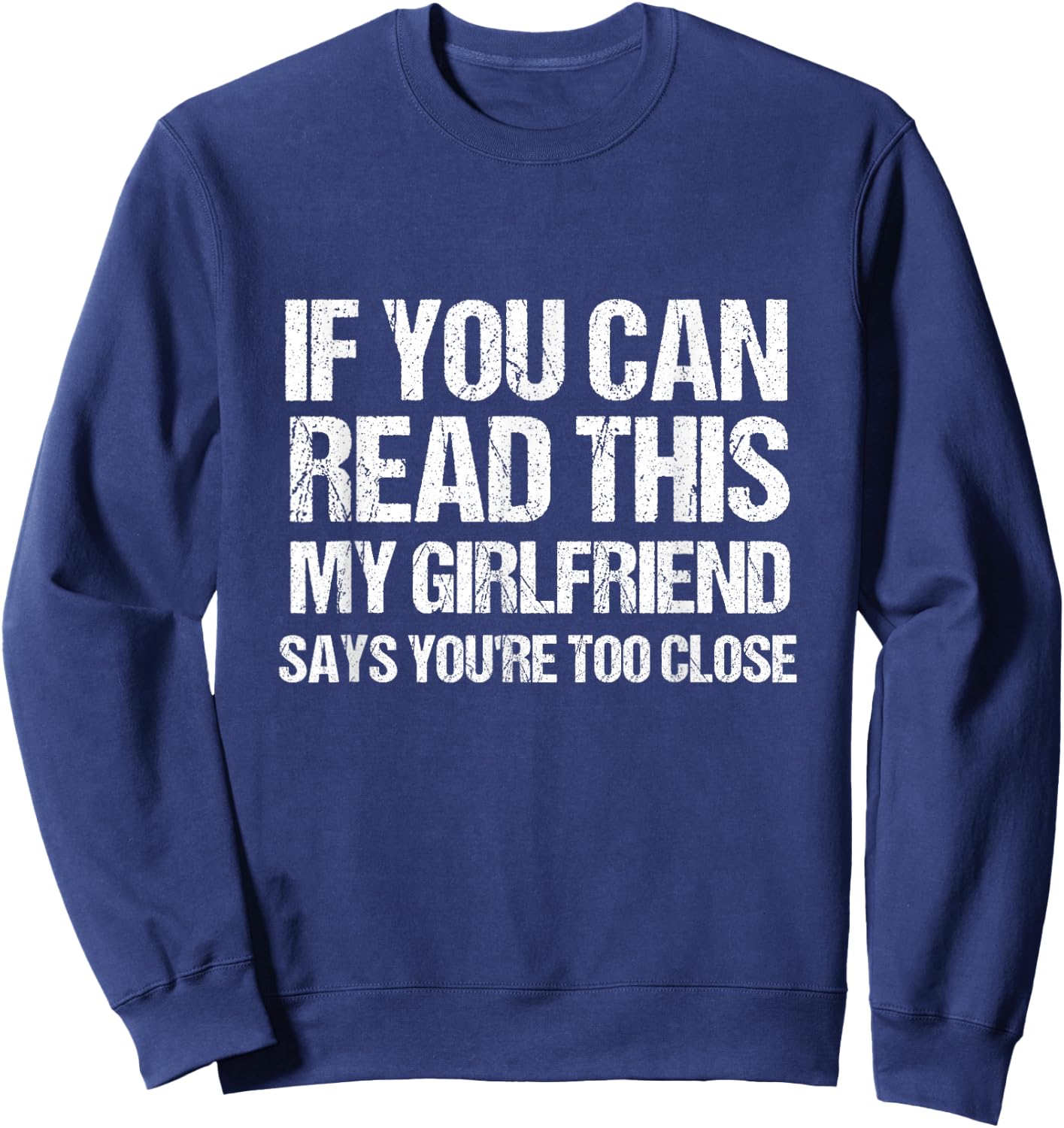 If You Can Read This My Girlfriend Says You're Too Close Sweatshirt - Sweatshirt | Navy