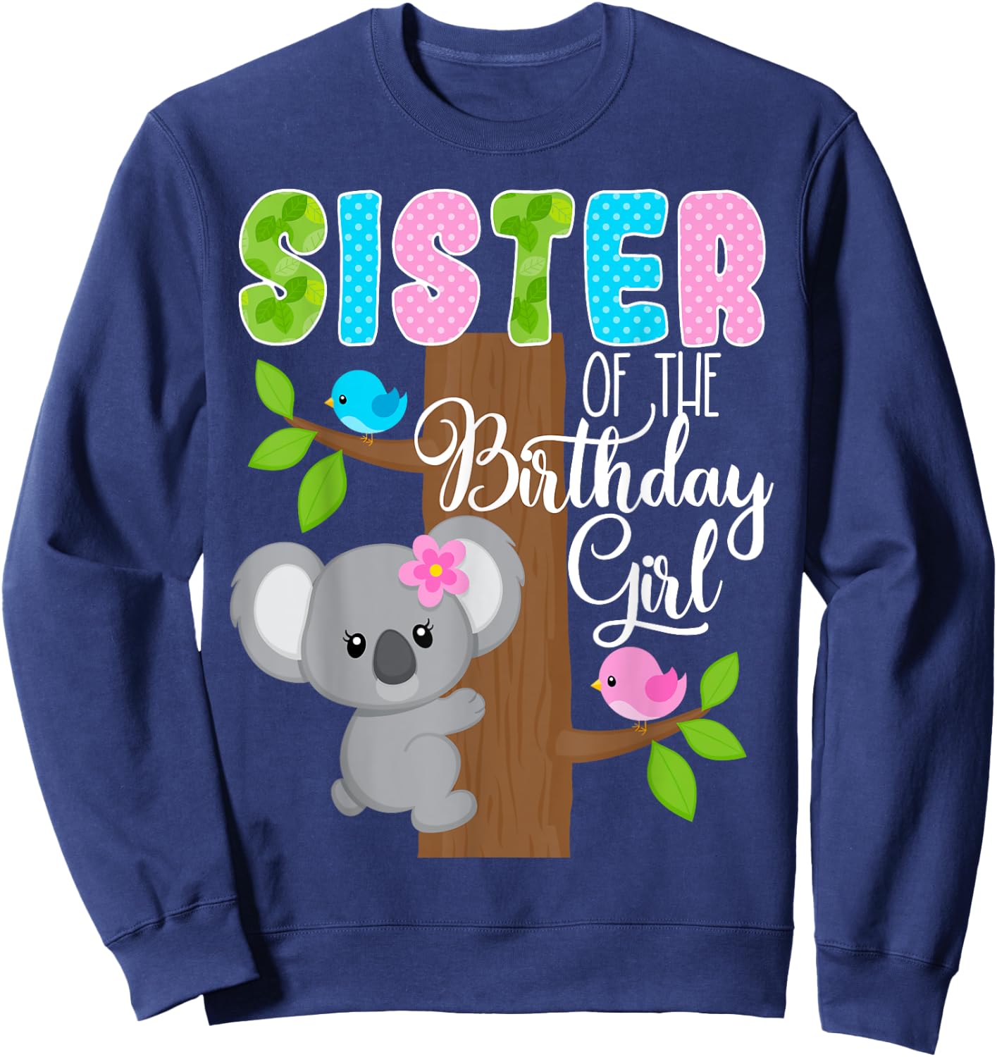 Koala Bear Birthday Sister Of The Birthday Girl Koalas Bday Sweatshirt - Sweatshirt | Navy