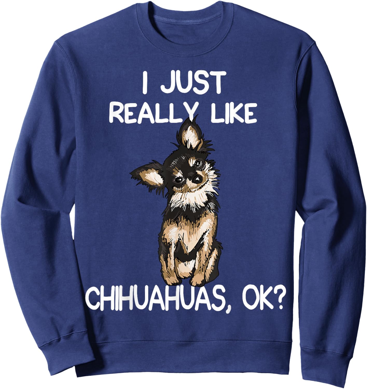 I Just Really Like Chihuahuas Chihuahua Dog Owner Women Sweatshirt - Sweatshirt | Navy