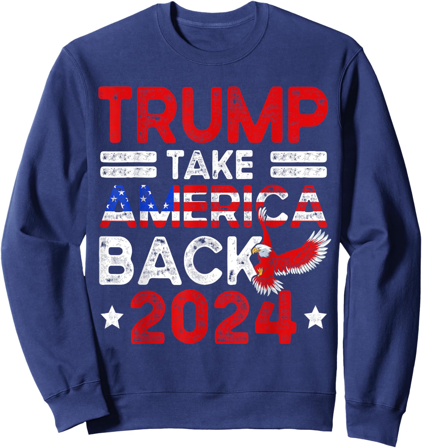 Trump 2024 Take America Back American Flag Trump 4th Of July Sweatshirt - Sweatshirt | Navy
