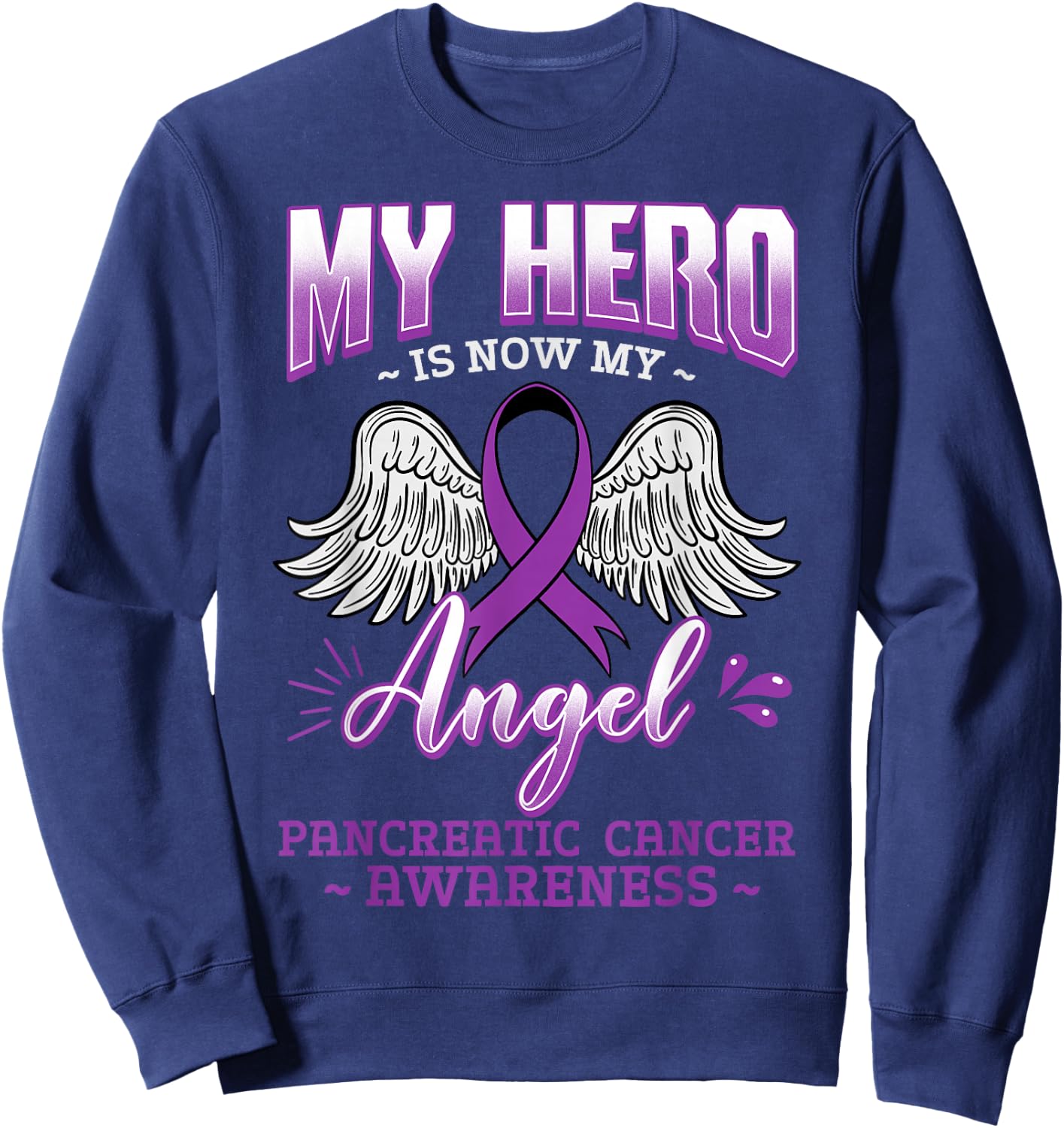 My Hero Is Now My Angel Pancreatic Cancer Sweatshirt - Sweatshirt | Navy