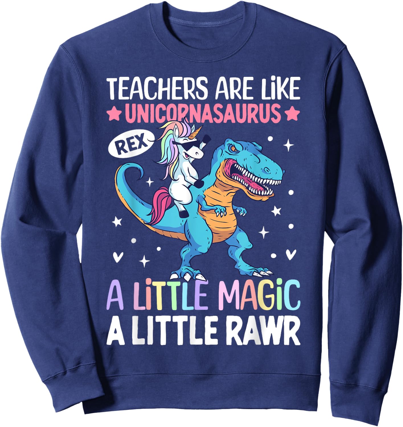 T Rex Dinosaur Unicorn Teachers Are Like Unicornasaurus Rex Sweatshirt - Sweatshirt | Navy