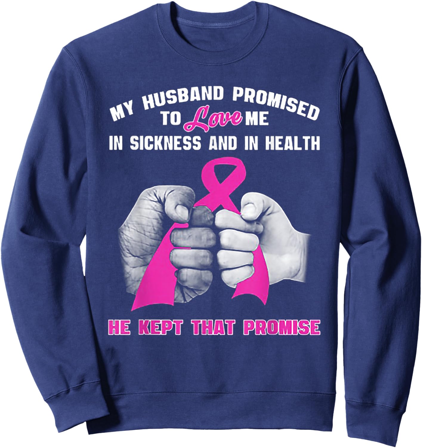 My Husband Promised To Love Me In Sickness Sweatshirt - Sweatshirt | Navy