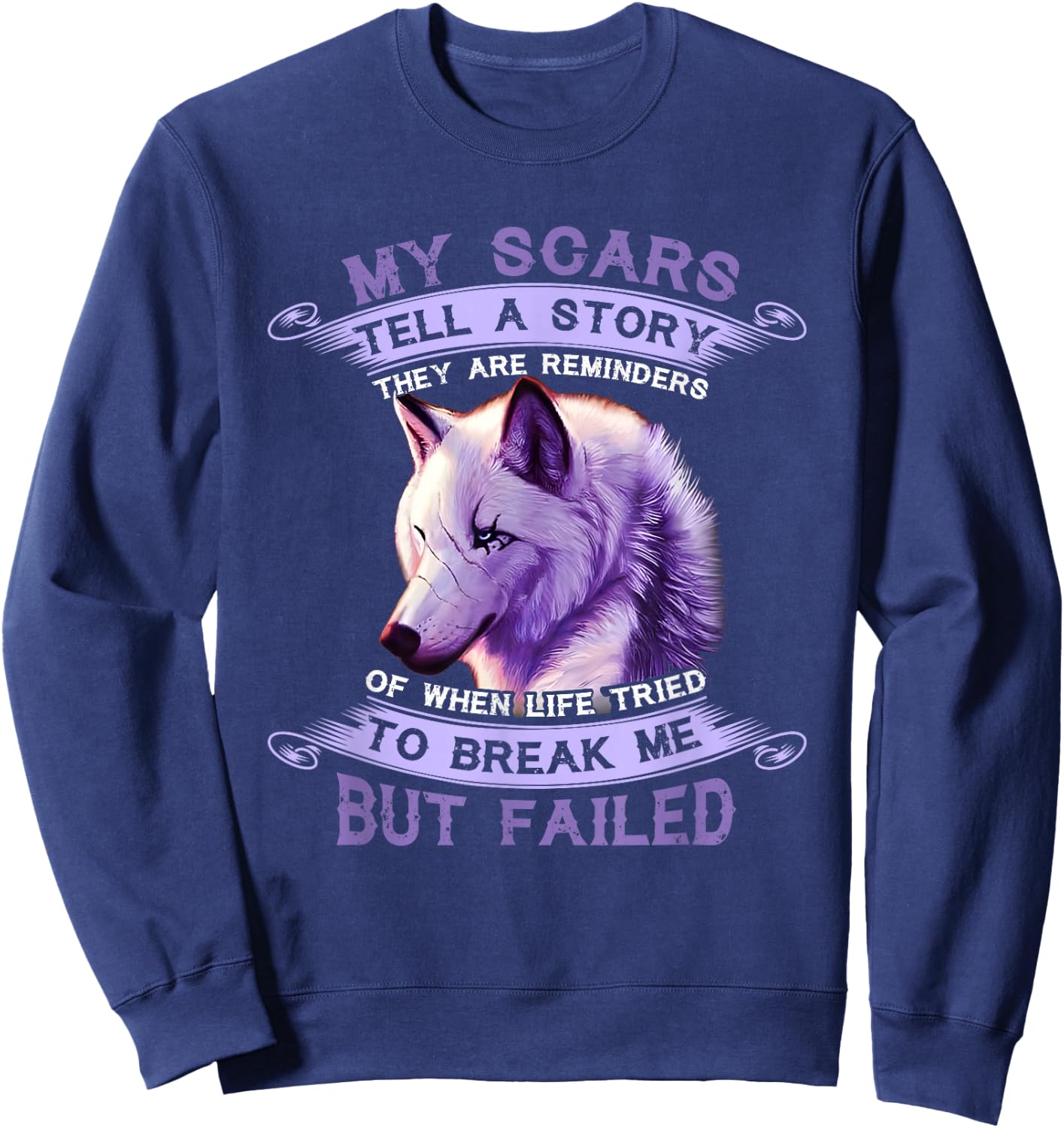 My Scars Tell A Story Wolf They Are Reminders But Failed Sweatshirt - Sweatshirt | Navy