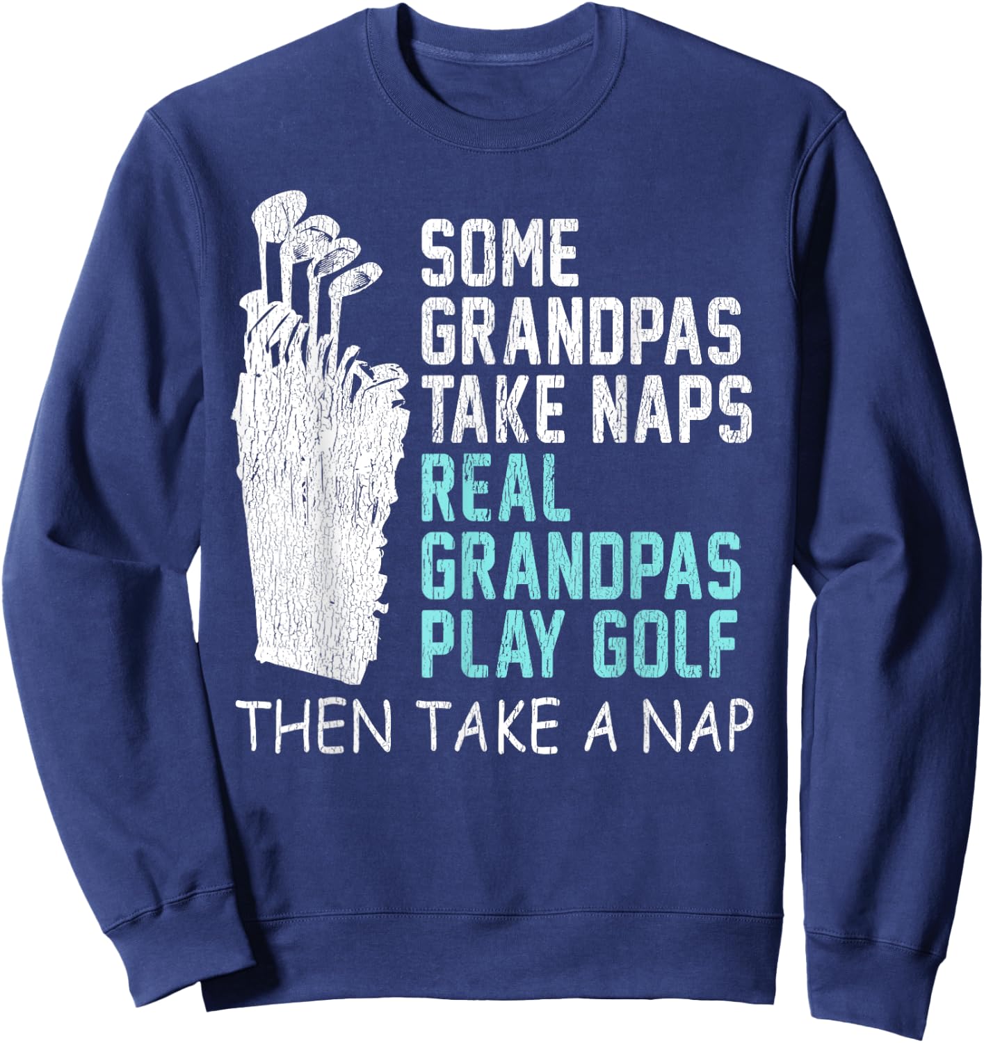 Real Grandpas Play Golf Then Take A Nap Grandpa Gift Sweatshirt - Sweatshirt | Navy