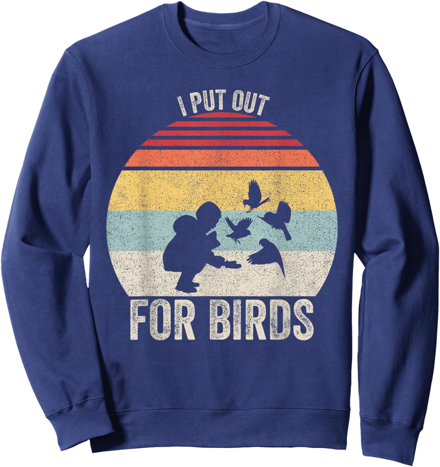 Vintage Retro I Put Out For Birds Shirt Funny Bird Feeder Sweatshirt - Sweatshirt | Navy