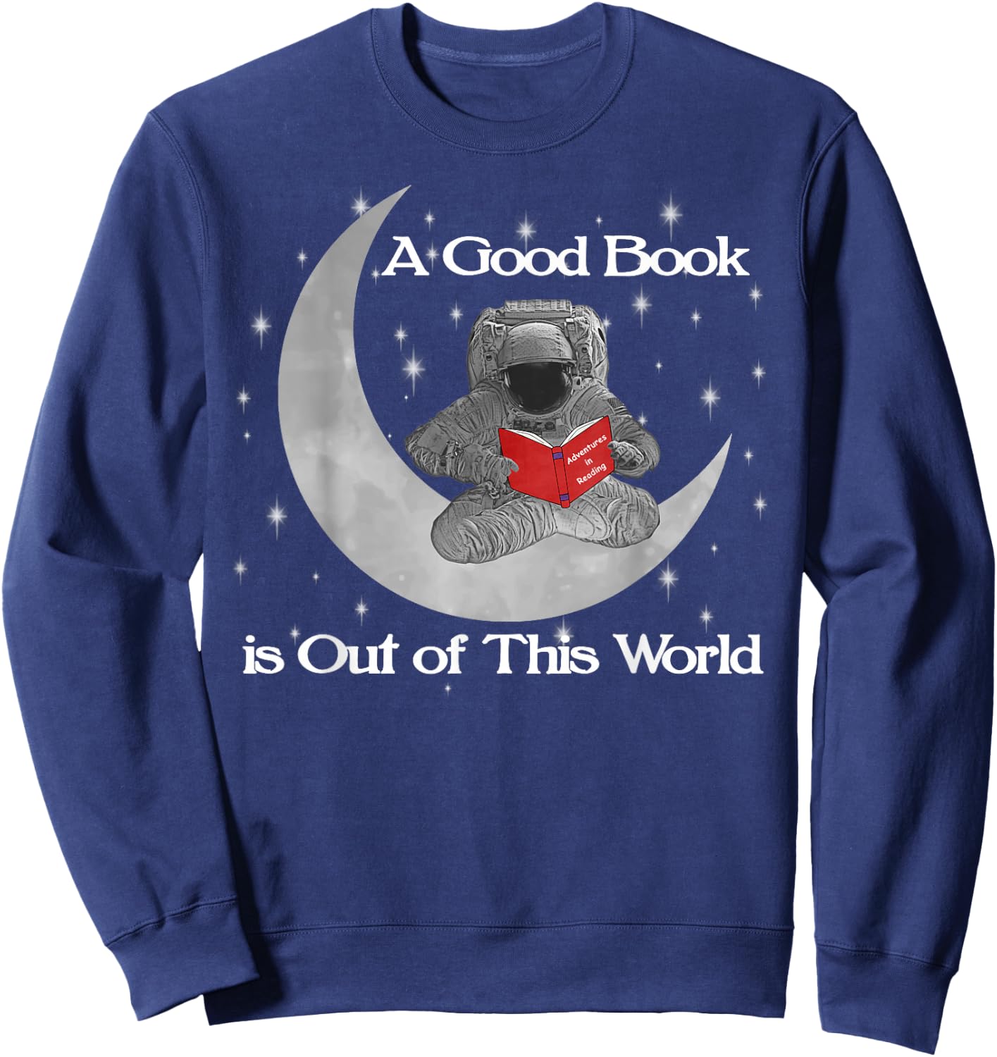 Reading Teacher Read Books Astronaut Out Of World Stars Sweatshirt - Sweatshirt | Navy