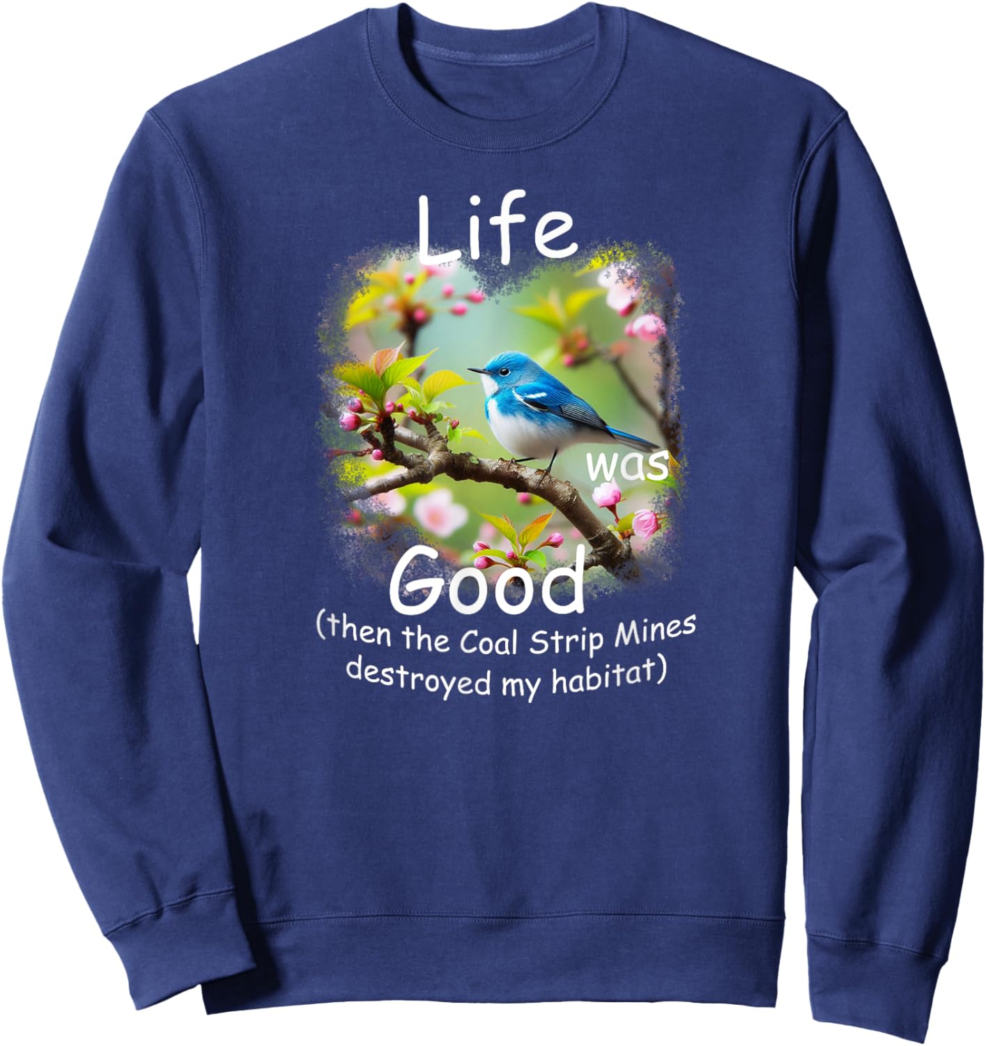 Life Was Good (LWG) Cerulean Warbler, loss of habitat. Sweatshirt - Sweatshirt | Navy