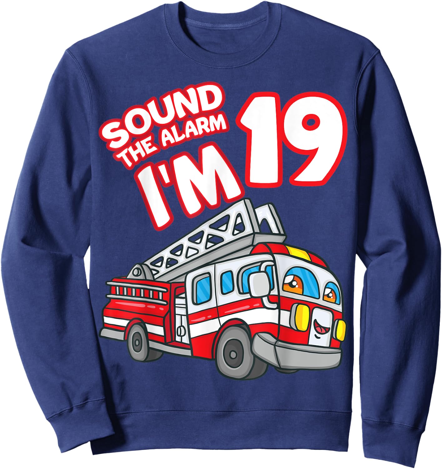 Sound The Alarm I'm 19 Fire Engine Firefighter 19th Birthday Sweatshirt - Sweatshirt | Navy