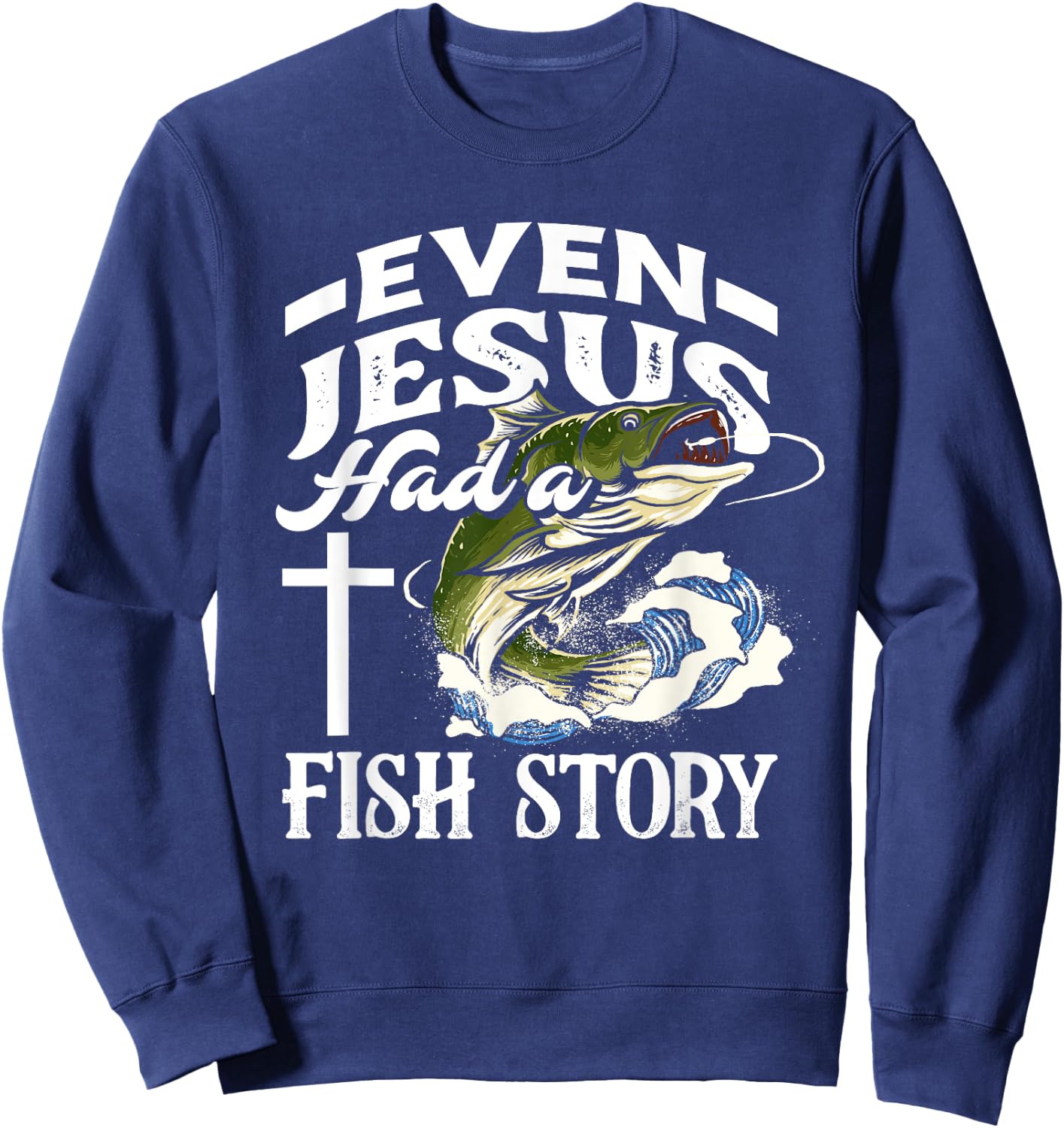 Even Jesus Had A Fish Story - Funny Christian Fisherman Sweatshirt - Sweatshirt | Navy