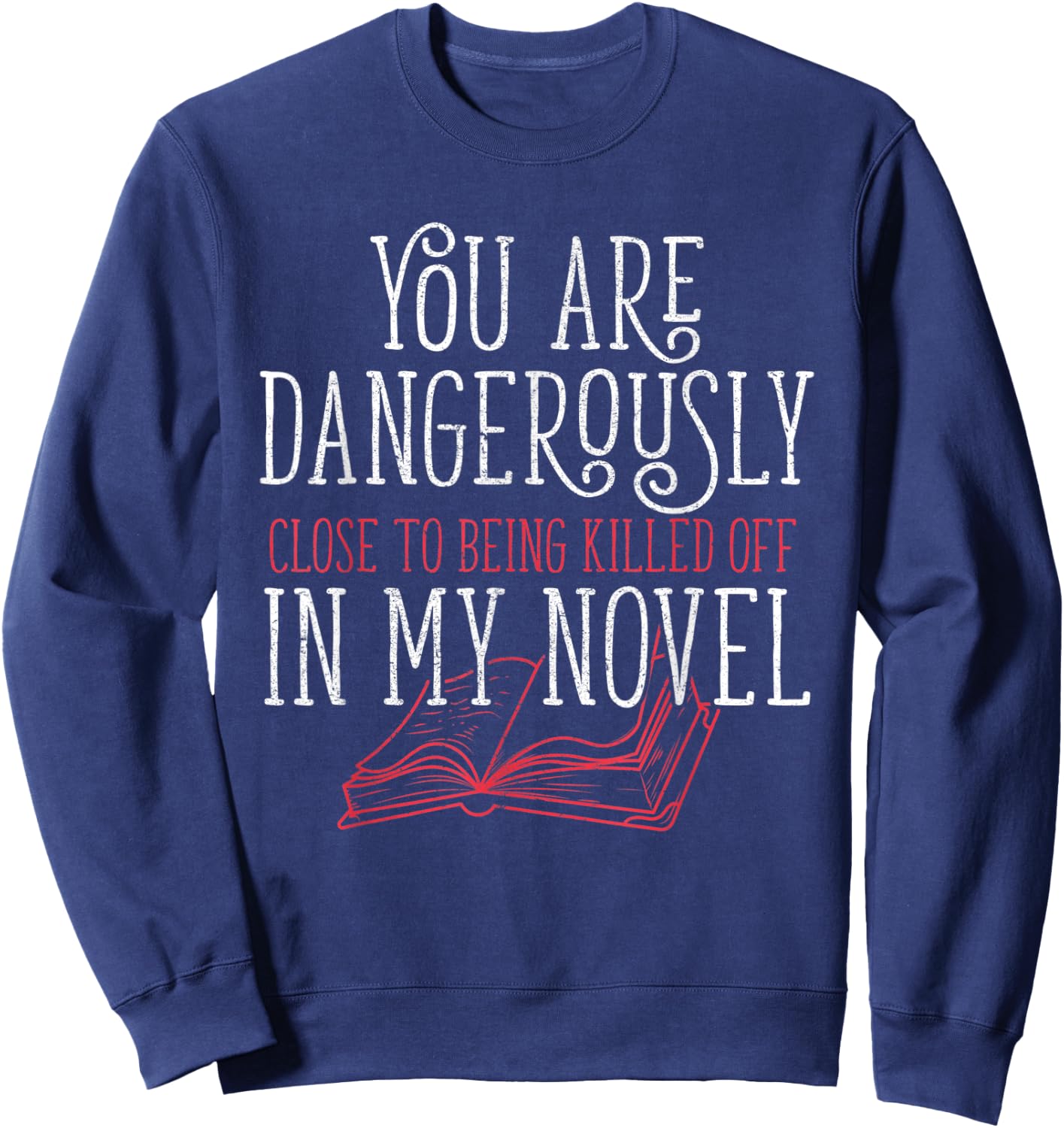 Dangerously Close Writing Novel Writer Novelist I Writer Sweatshirt - Sweatshirt | Navy