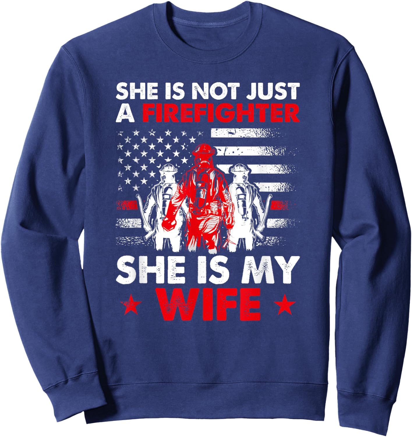She Is Not Just A Firefighter She Is My Wife Sweatshirt - Sweatshirt | Navy