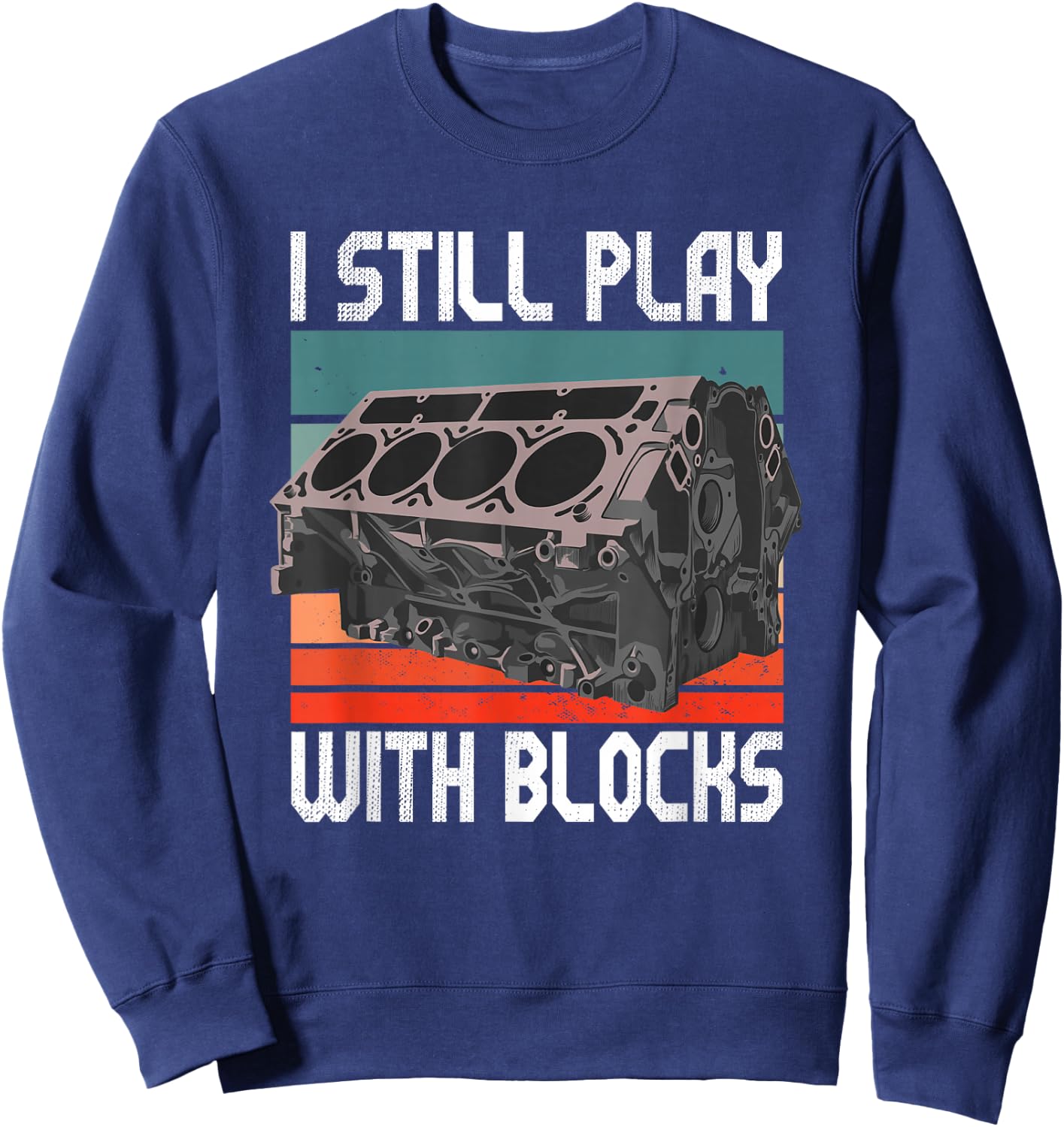 i still play with blocks - Maintenance Mechanic motor engine Sweatshirt - Sweatshirt | Navy