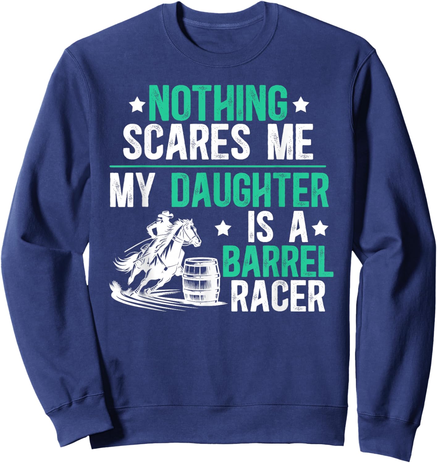 My Daughter Is A Barrel Racer Dad Barrel Racing Dad Sweatshirt - Sweatshirt | Navy