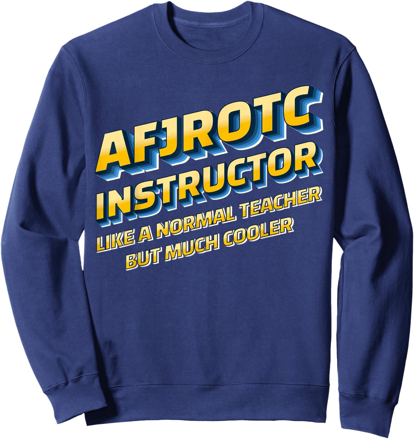 AFJROTC Instructor AFJROTC Educator Veteran AFJROTC Teacher Sweatshirt - Sweatshirt | Navy
