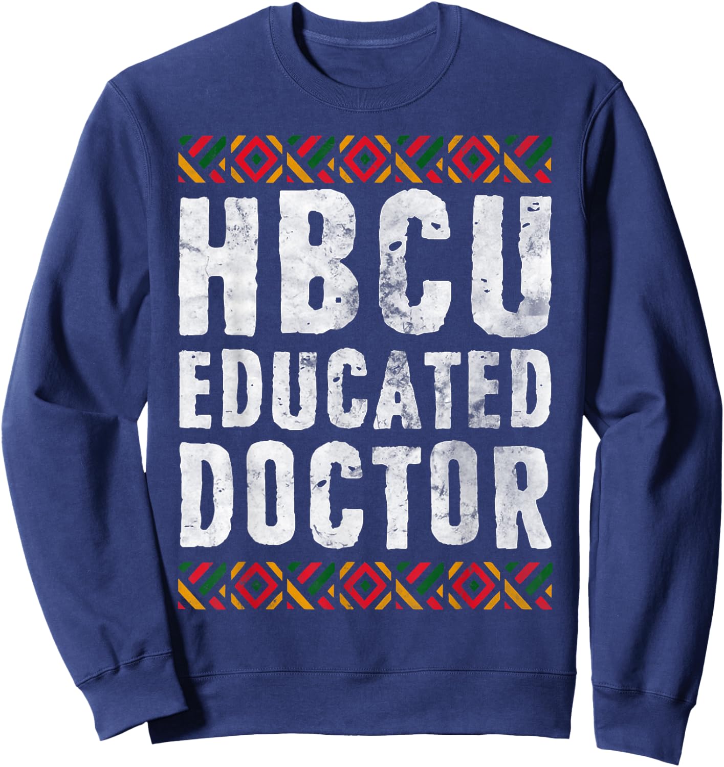 HBCU Educated Doctor Shirt Historical Black College Alumni Sweatshirt - Sweatshirt | Navy