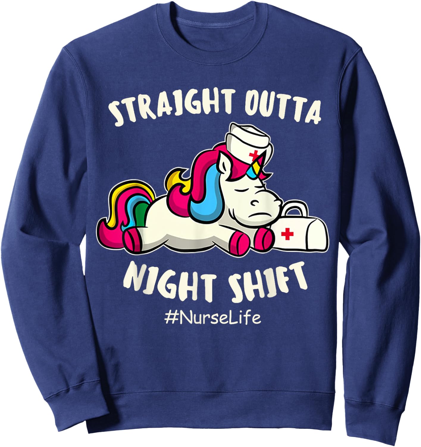 Straight Outta Night Shift Nurse Life Unicorn Sweatshirt - Sweatshirt | Navy