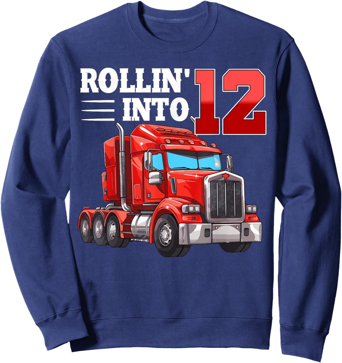Rollin Into 12 Semi-Trailer Truck 12th Bday 12 Years Old Sweatshirt - Sweatshirt | Navy