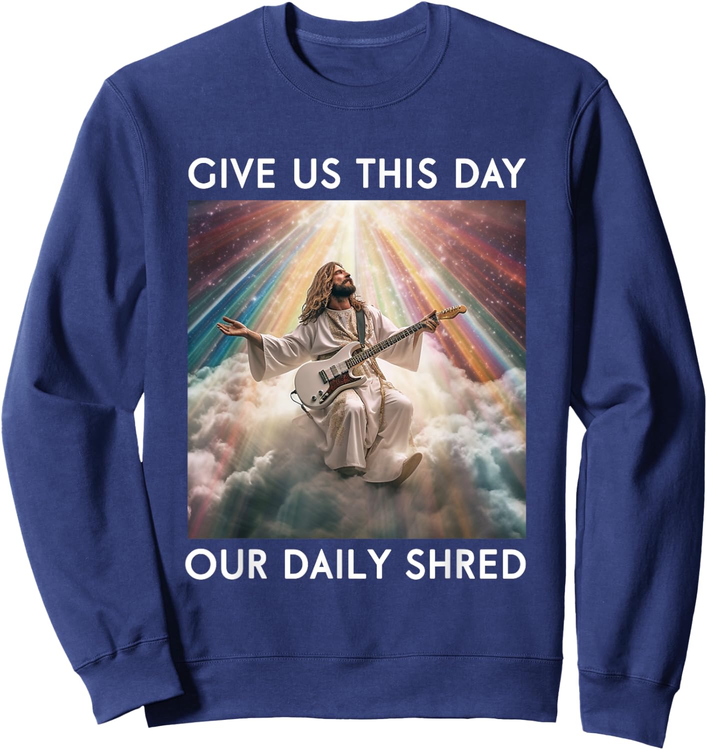 Give Us This Day Our Daily Shred Jesus Christian Sweatshirt - Sweatshirt | Navy