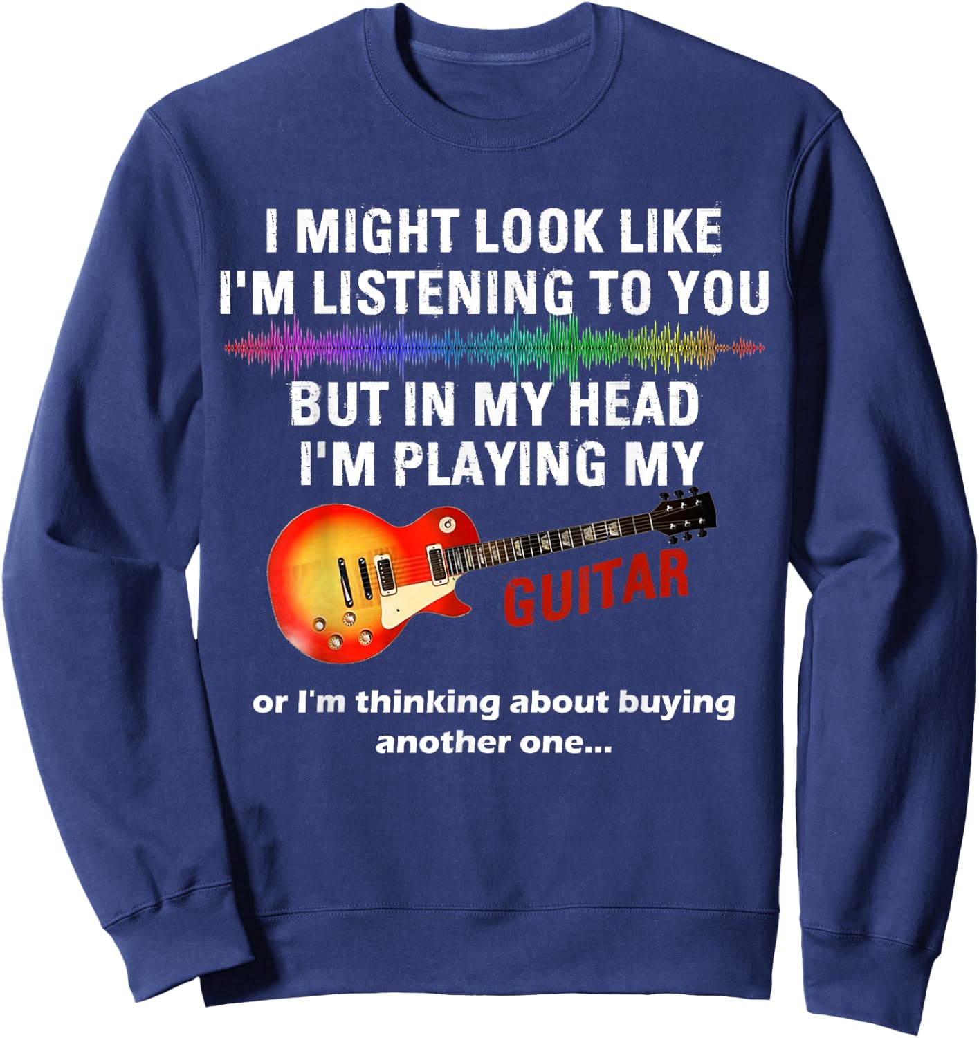 I Might Look Like I'm Listening to You But in My Head Guitar Sweatshirt - Sweatshirt | Navy