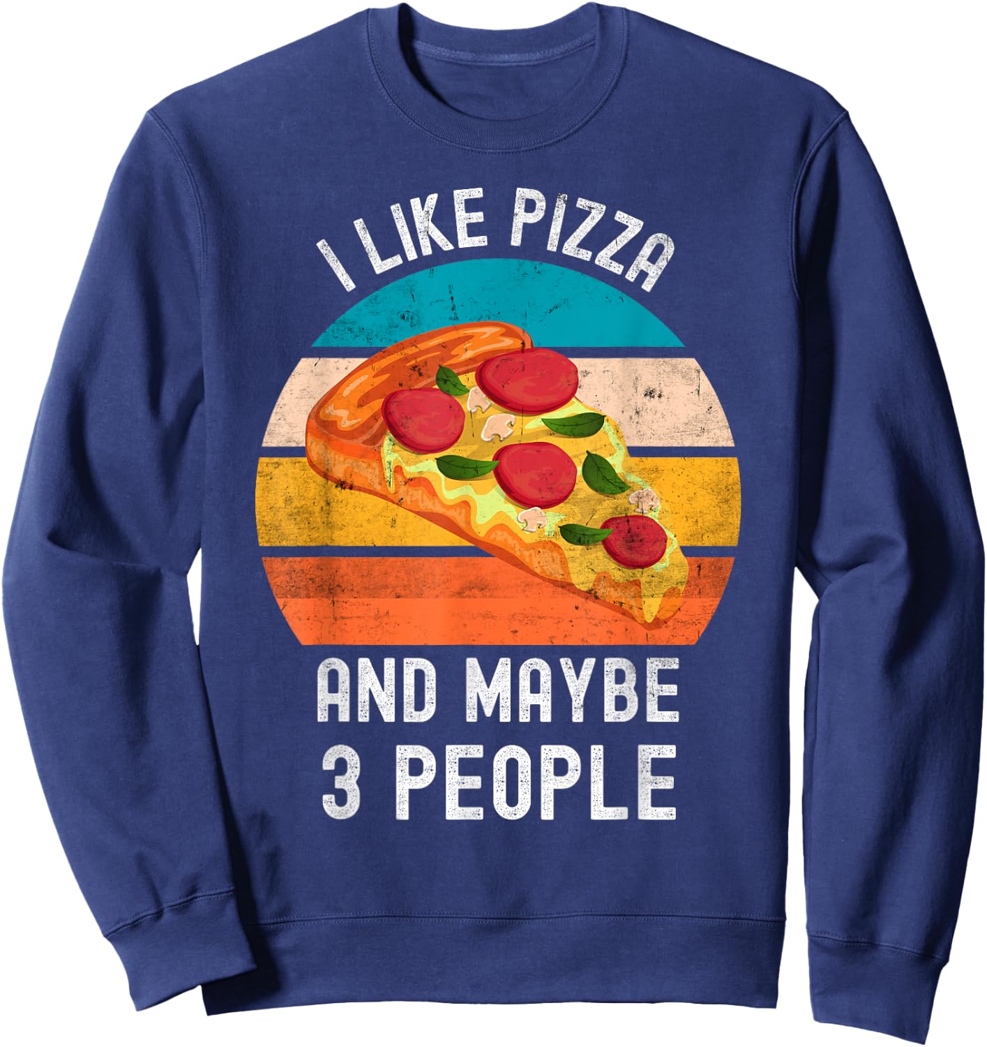 I Like Pizza And Maybe 3 People Vintage Retro Pizza Sweatshirt - Sweatshirt | Navy