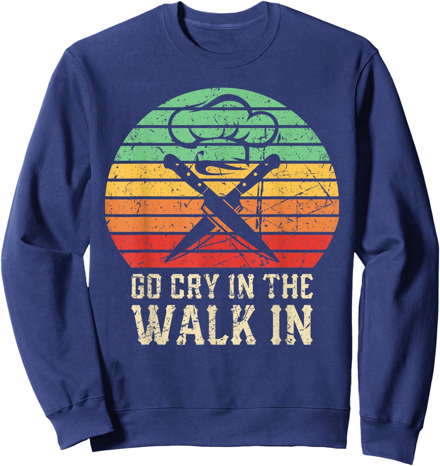 Go Cry In The Walk In Funny Retro Chef Sweatshirt - Sweatshirt | Navy