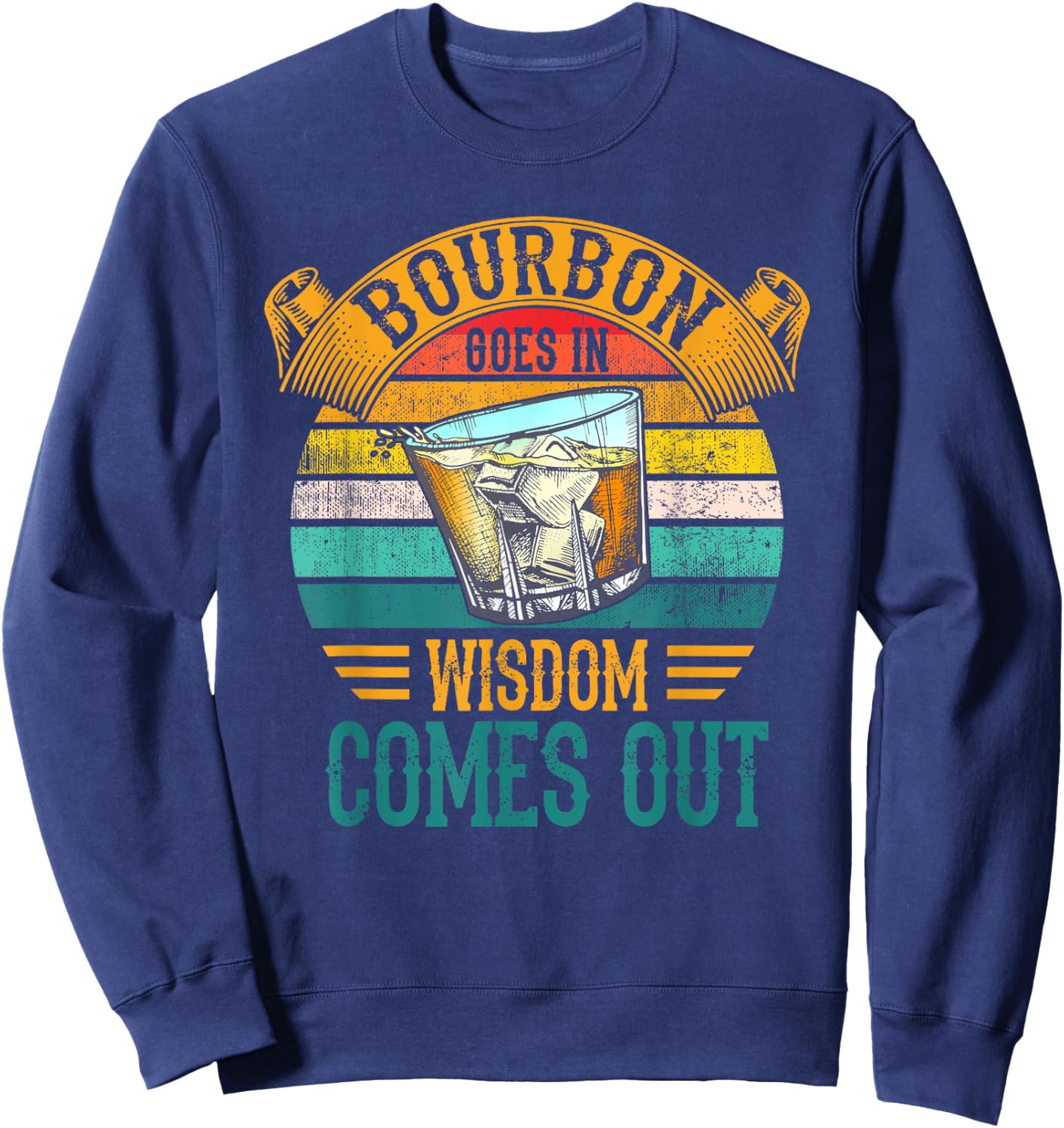 Bourbon Goes In Wisdom Comes Out Whiskey Sweatshirt - Sweatshirt | Navy