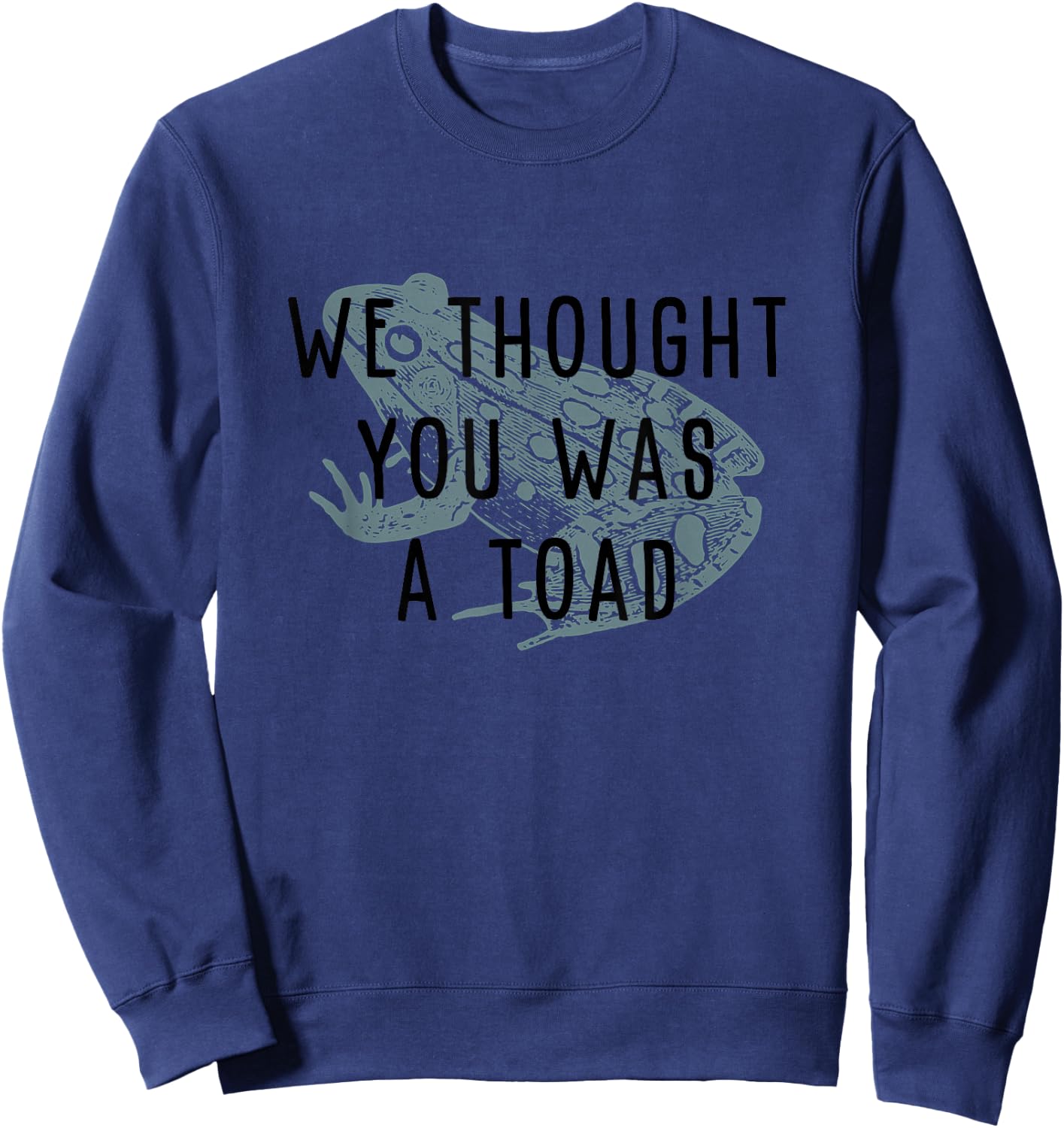 We thought you was a toad! Sweatshirt - Sweatshirt | Navy