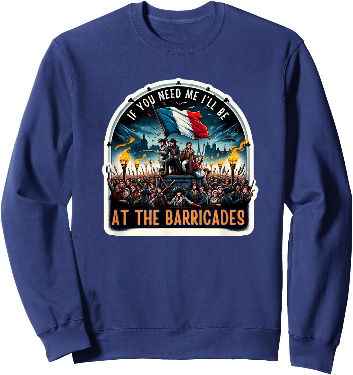 If You Need Me I'll Be At The Barricades Revolution Les Mis Sweatshirt - Sweatshirt | Navy