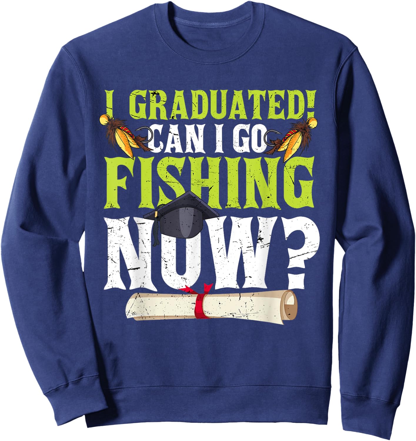 Funny Can I Go Fishing Now Graduation Her Sweatshirt - Sweatshirt | Navy