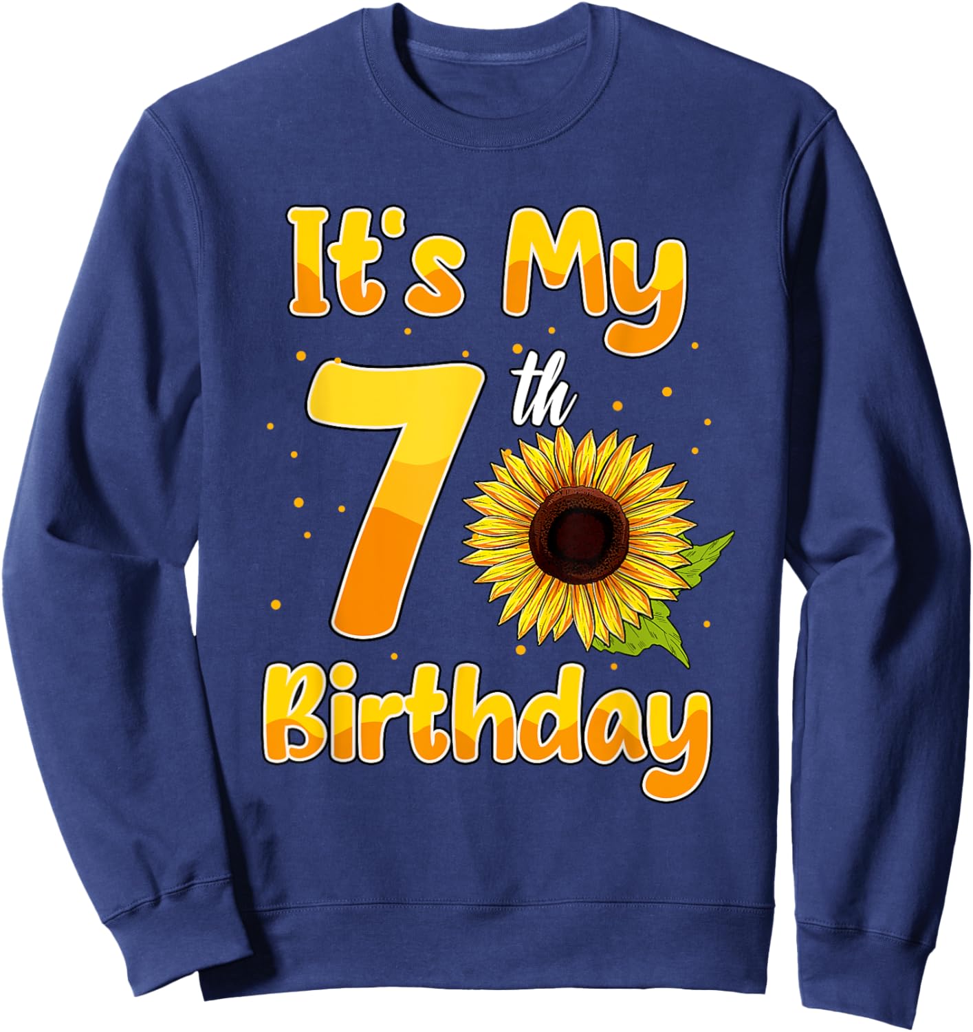 It's My 7th Birthday Sunflower Theme Party 7 Year Old Sweatshirt - Sweatshirt | Navy