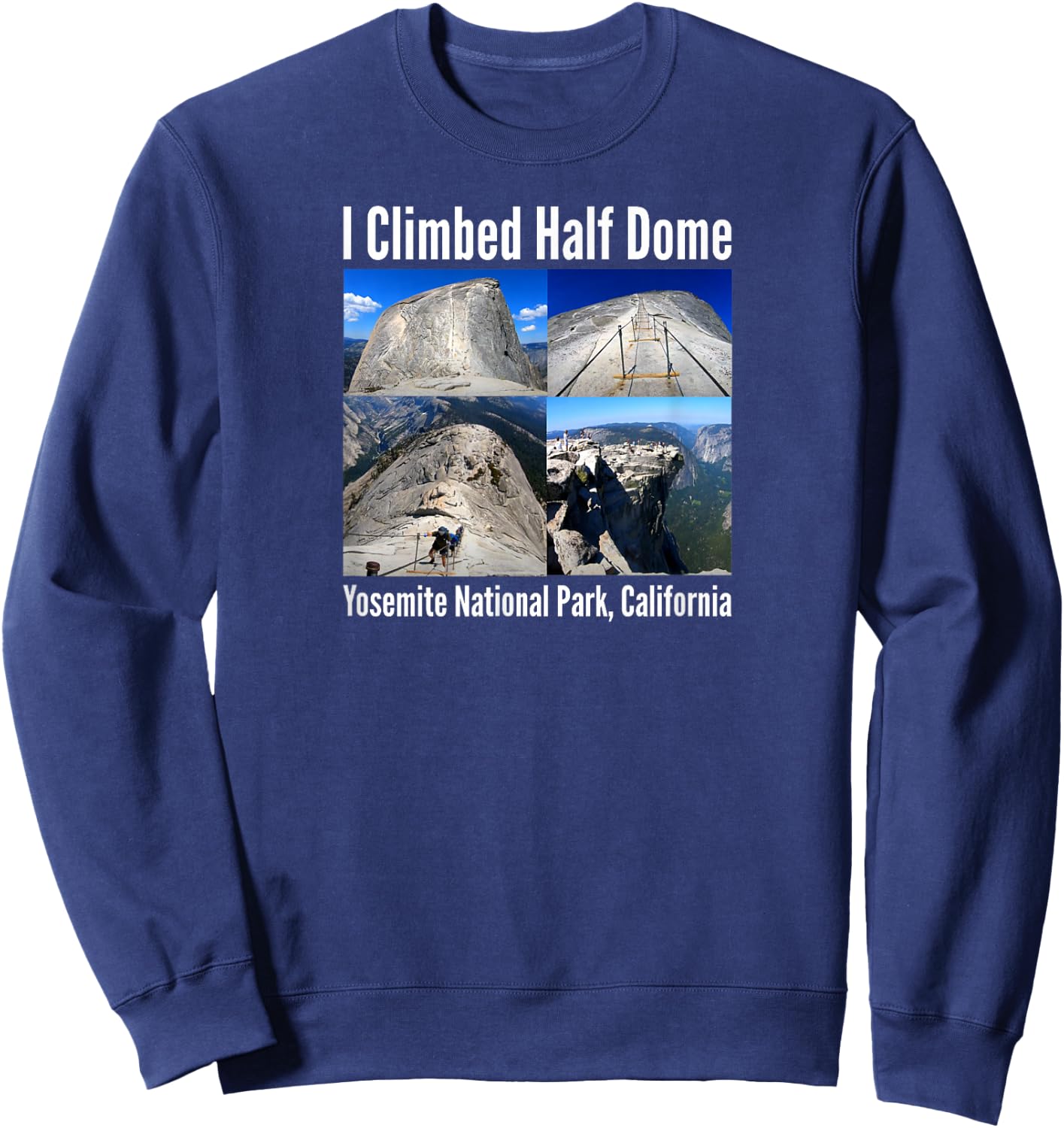 I Climbed Half Dome, Yosemite National Park, California Sweatshirt - Sweatshirt | Navy