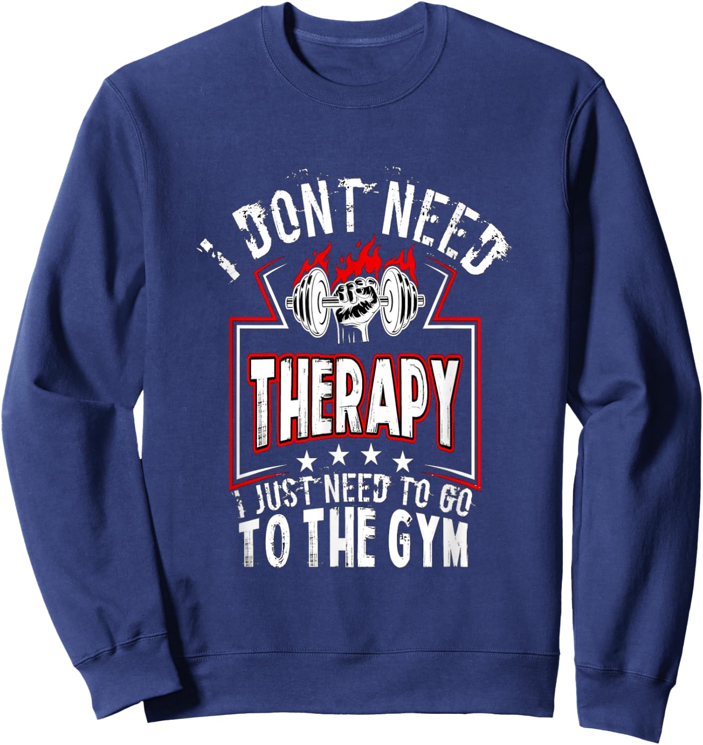 I dont need therapy i just need to go to the gym shirt Sweatshirt - Sweatshirt | Navy