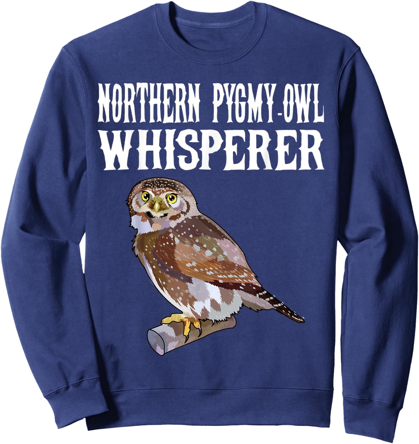 Northern Pygmy-Owl Whisperer Funny Bird Lover Sweatshirt - Sweatshirt | Navy