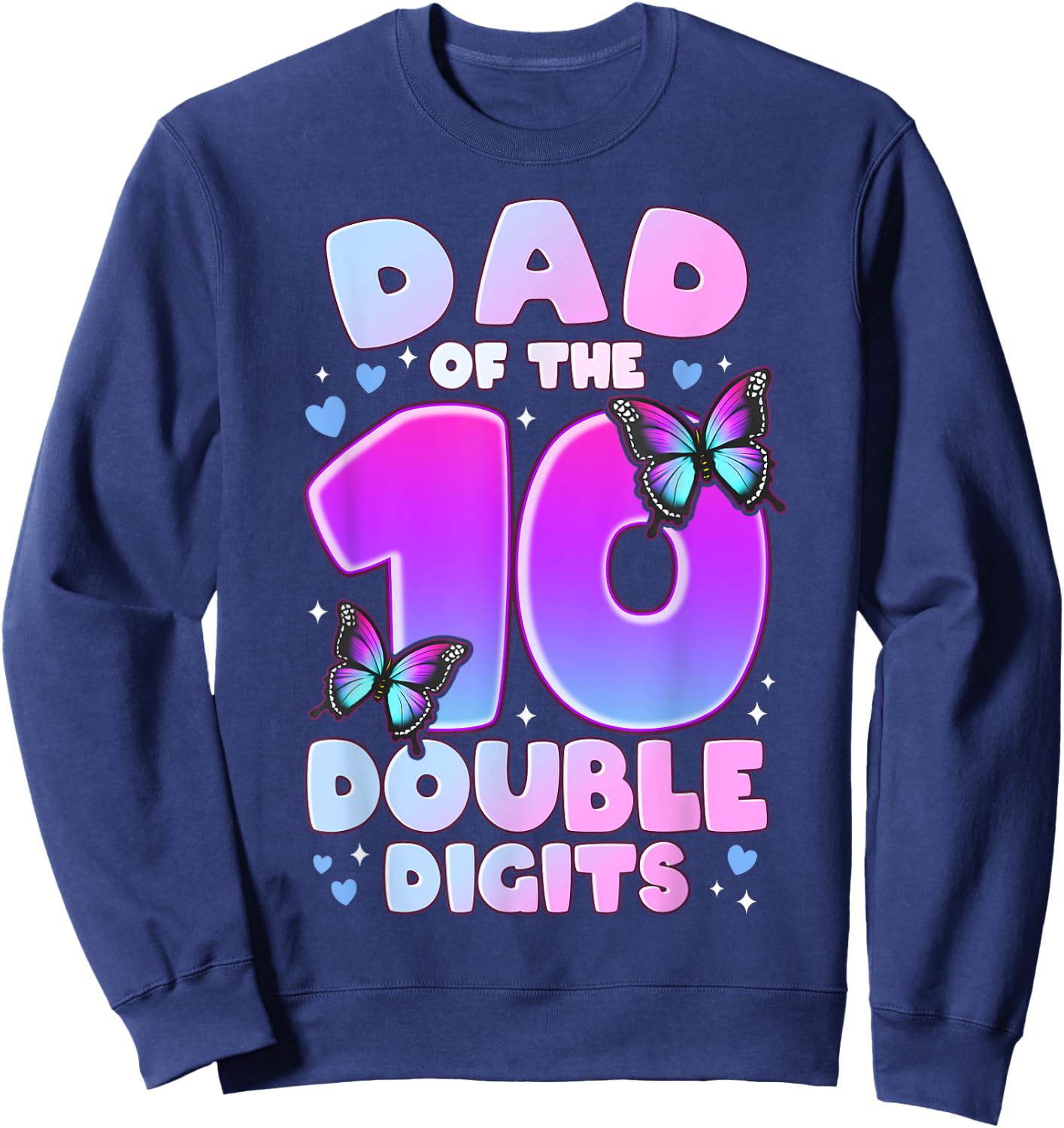 Dad of The Double Digits 10th Birthday Girl Butterfly Sweatshirt - Sweatshirt | Navy